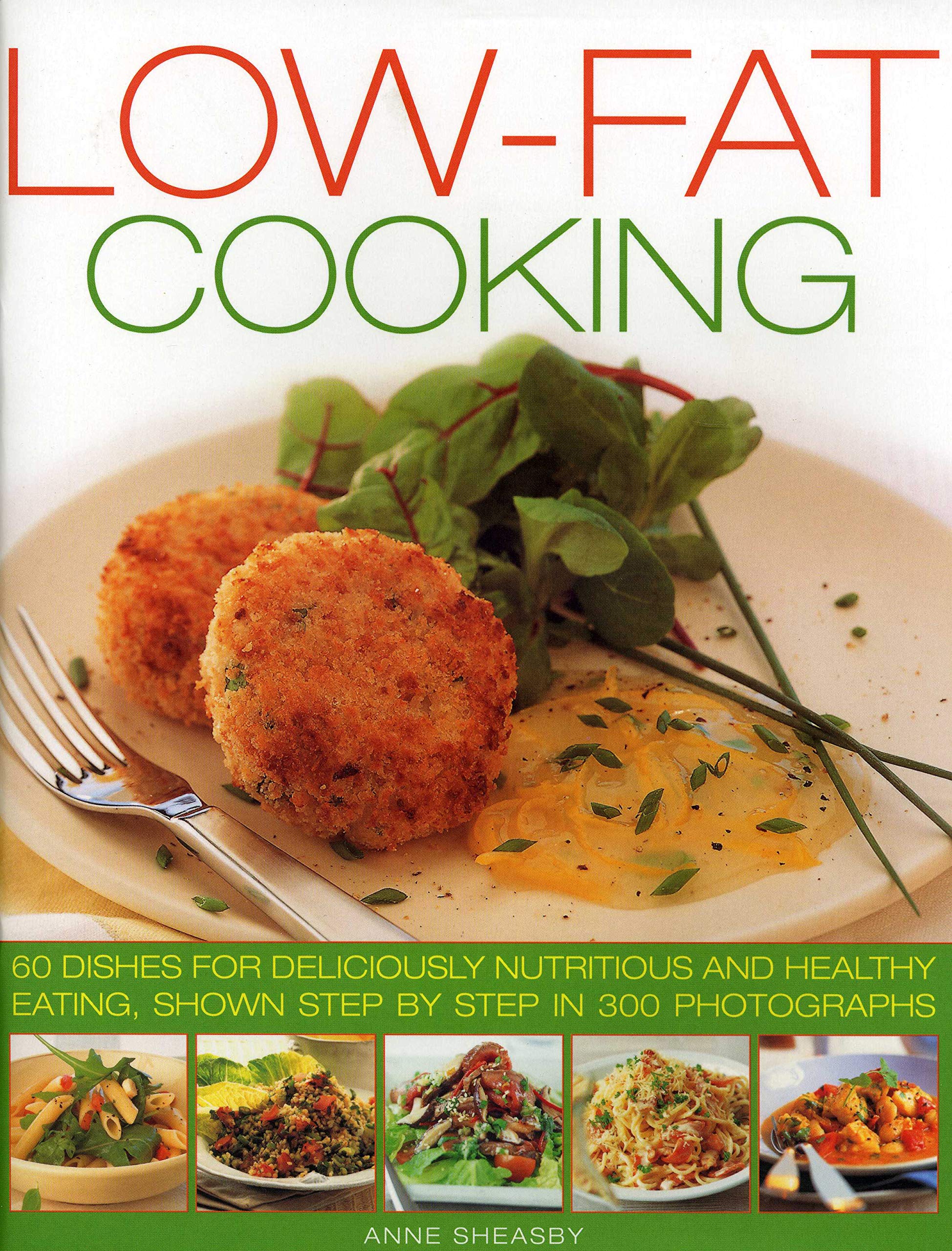 Low-Fat Cooking: 60 dishes for deliciously nutritious and healthy eating, shown step by step in 300 photographs