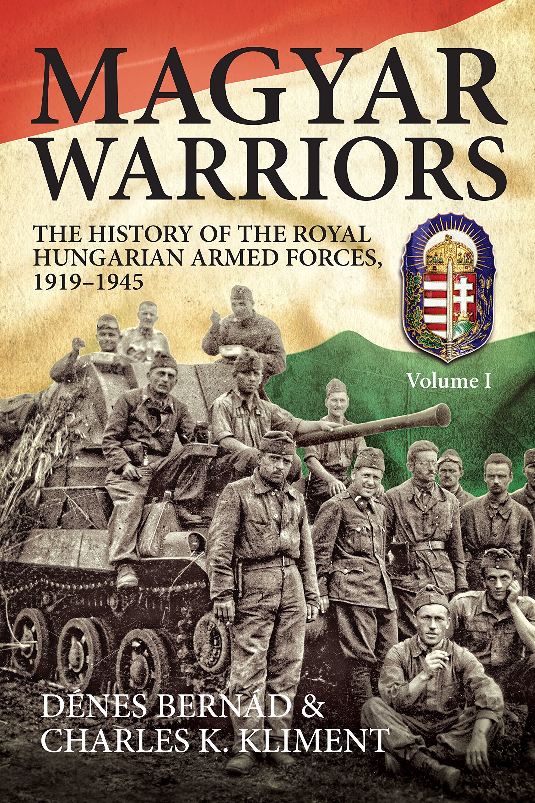 Magyar Warriors: The History of the Royal Hungarian Armed Forces 1919–1945