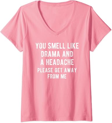 Amazon Com Womens You Smell Like Drama And A Headache Funny Quote Saying Meme V Neck T Shirt Clothing Shoes Jewelry Amazon Com Womens You Smell Like Drama And A Headache Funny Quote Saying Meme V Neck T Shirt Clothing Shoes Jewelry