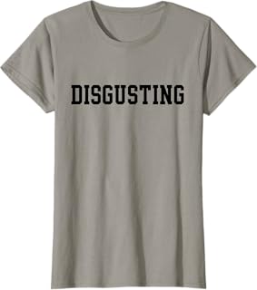 Disgusting T-Shirt T-Shirt