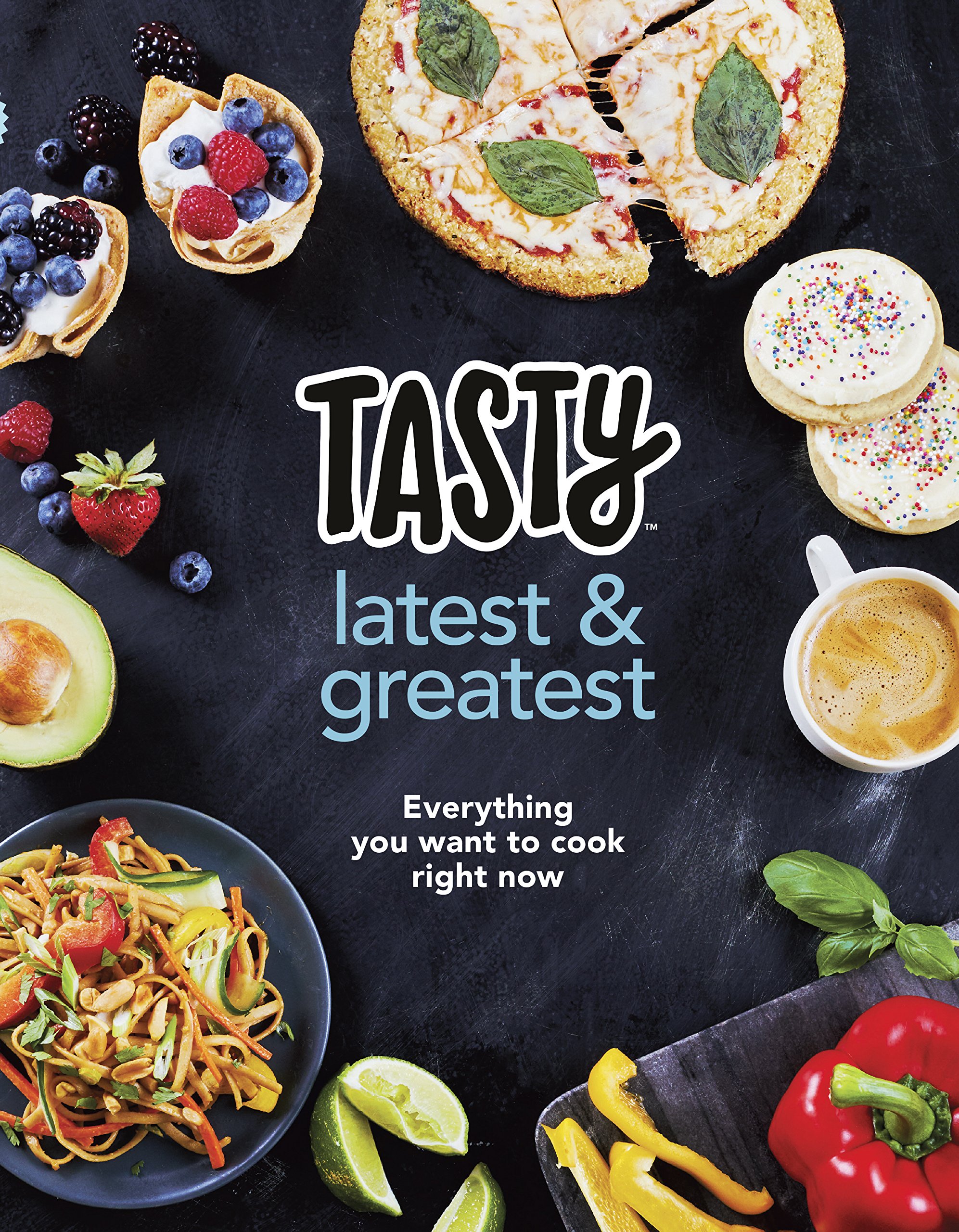 Tasty Latest and Greatest Everything you want to cook right now - The officia...