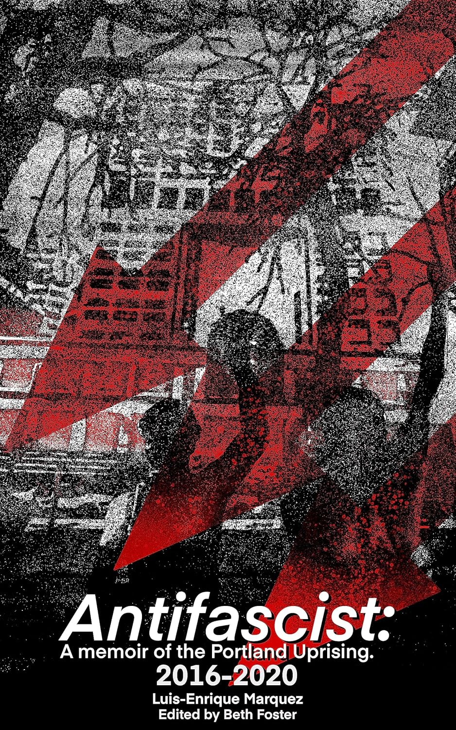 Antifascist: A Memoir Of The Portland Uprising 2016-2020      Kindle Edition
