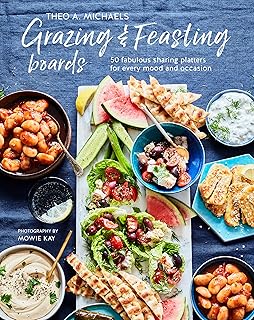 Grazing & Feasting Boards: 50 fabulous sharing platters for every mood and occasion