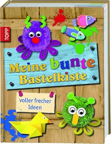 Preisvergleich Produktbild Meine bunte Bastelkiste: voller frecher Ideen