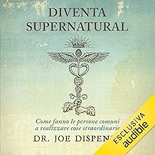 Diventa supernatural: Come fanno le persone comuni a realizzare cose straordinarie