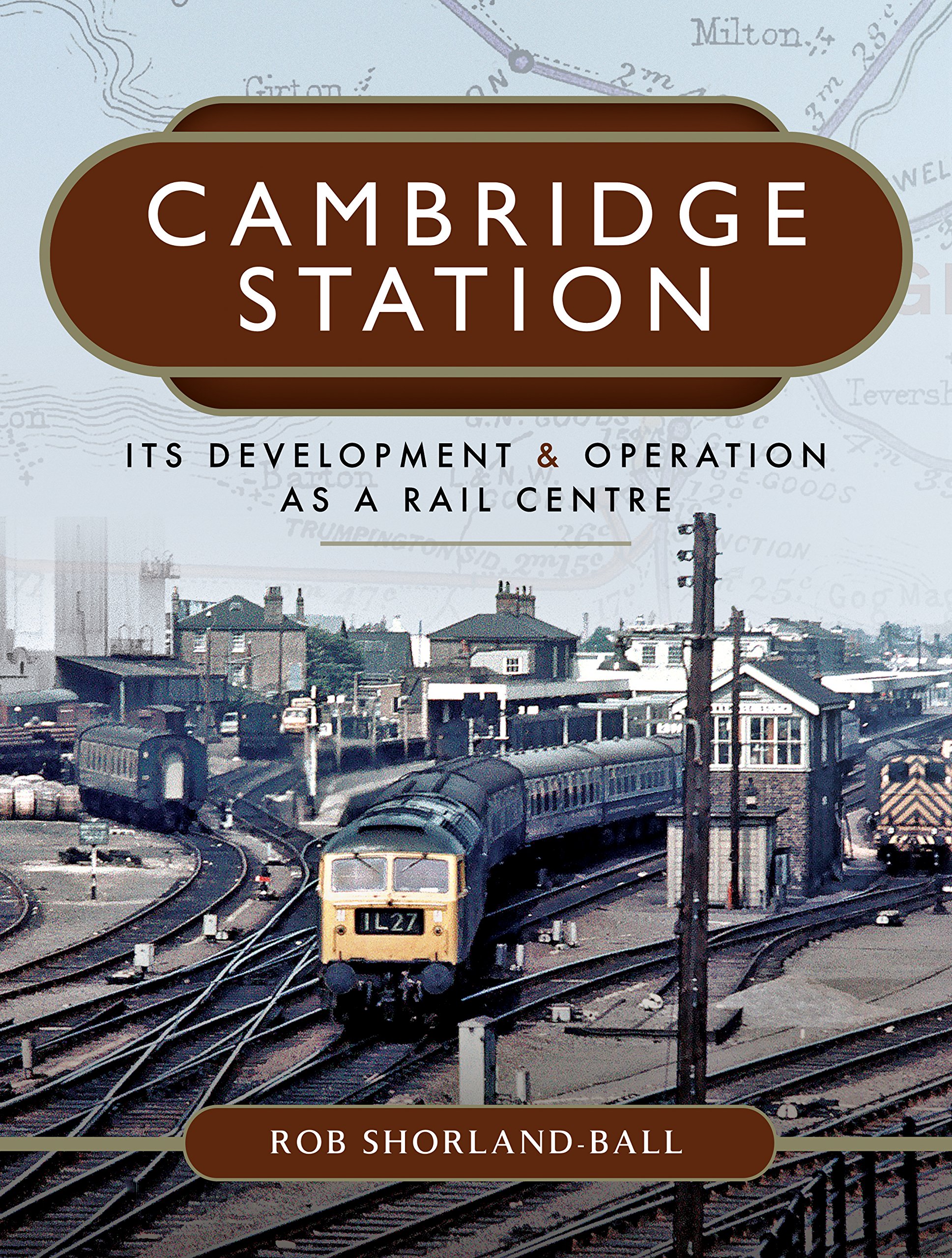 Cambridge Station: Its Development and Operation as a Rail Centre