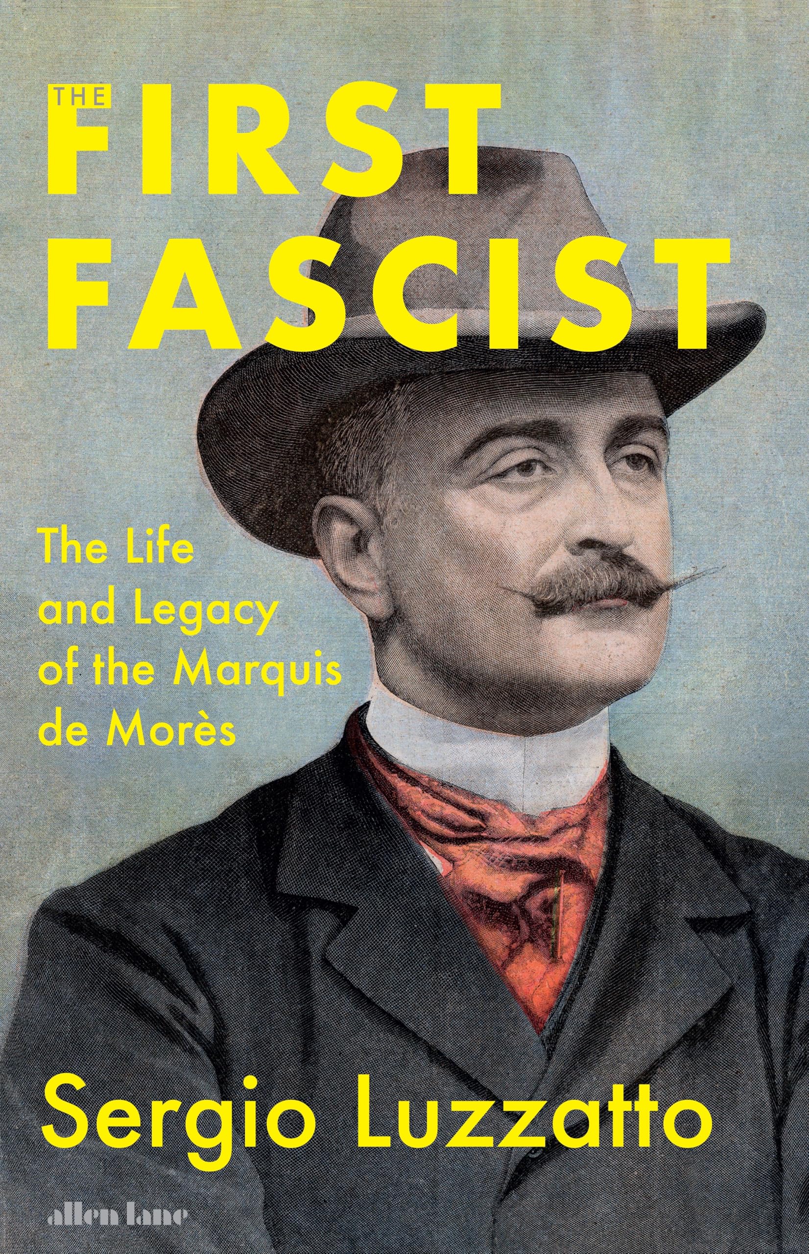 The First Fascist: The Life and Legacy of the Marquis de Morès
