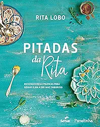 Pitadas da Rita. Receitas e dicas práticas para deixar o dia a dia mais saboroso
