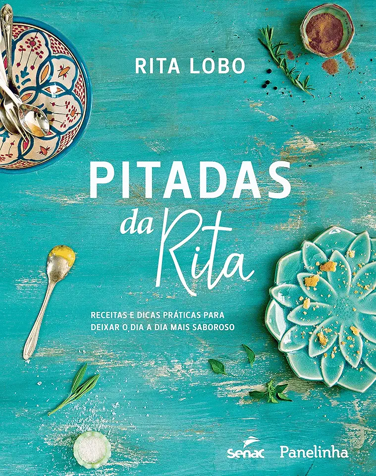 Pitadas da Rita. Receitas e dicas práticas para deixar o dia a dia mais saboroso