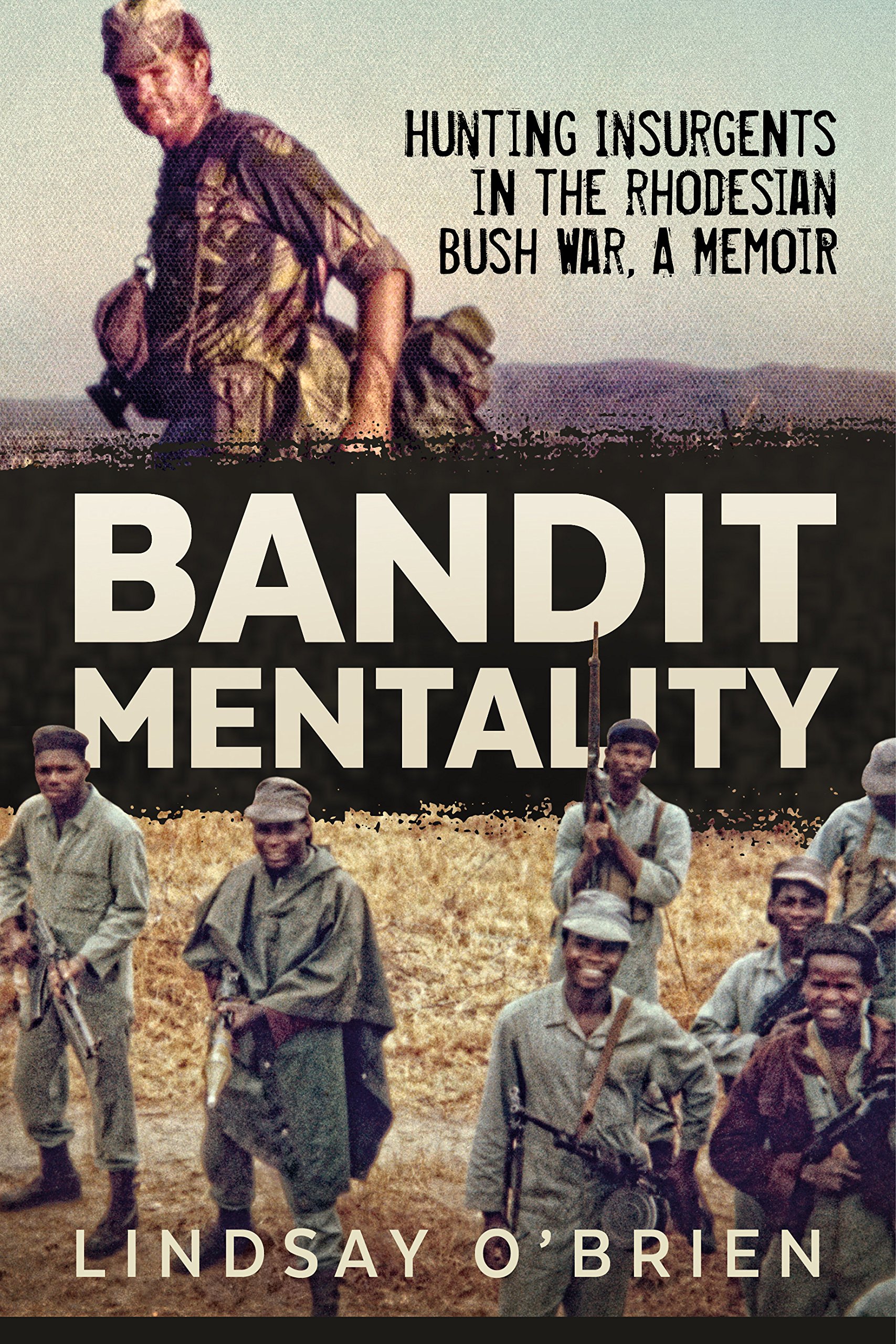 Bandit Mentality: Hunting Insurgents in the Rhodesian Bush War. A Memoir Paperback – August 23, 2017