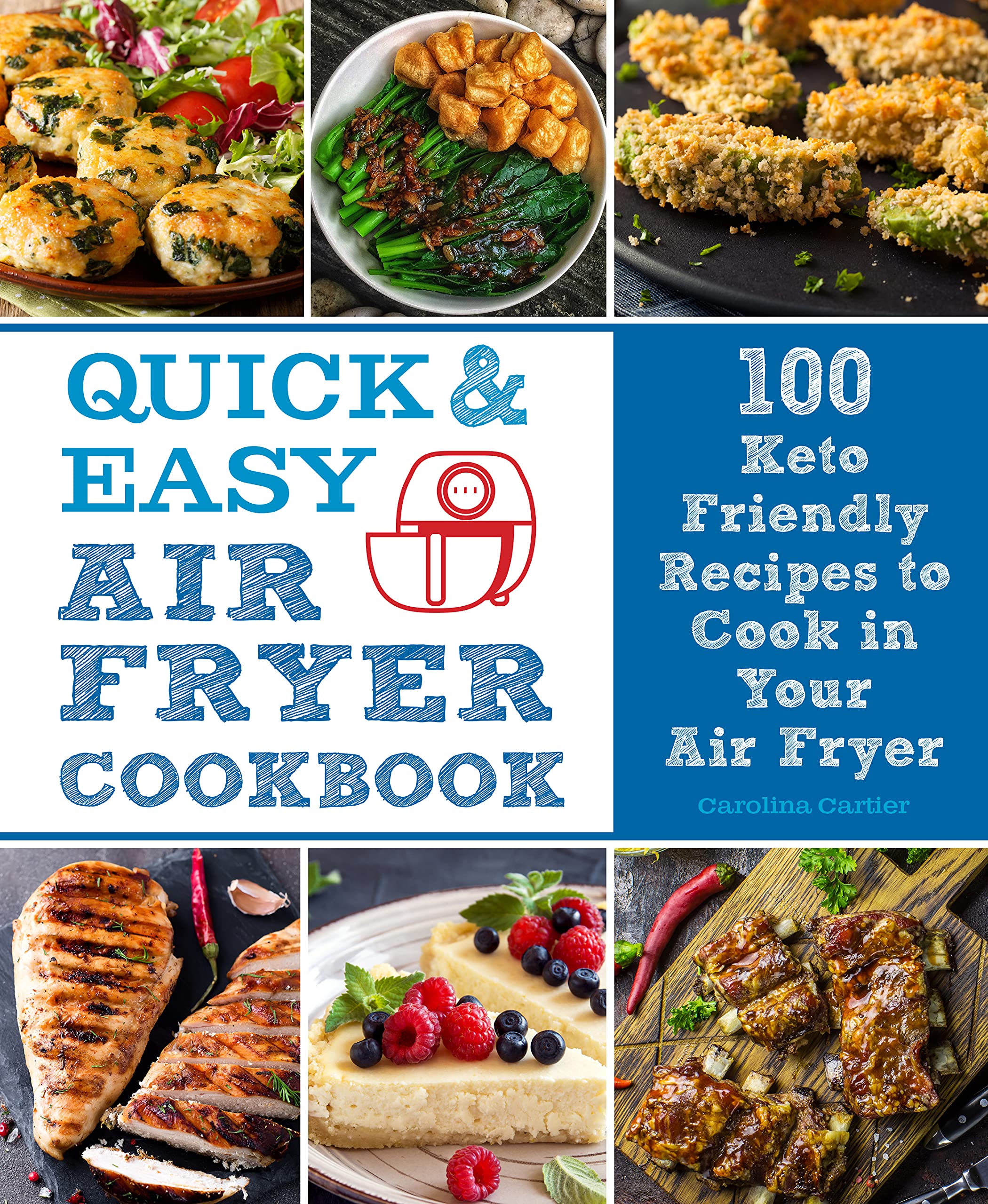 Quick and Easy Air Fryer Cookbook : 100 Keto Friendly Recipes to Cook in Your Air Fryer Volume 8