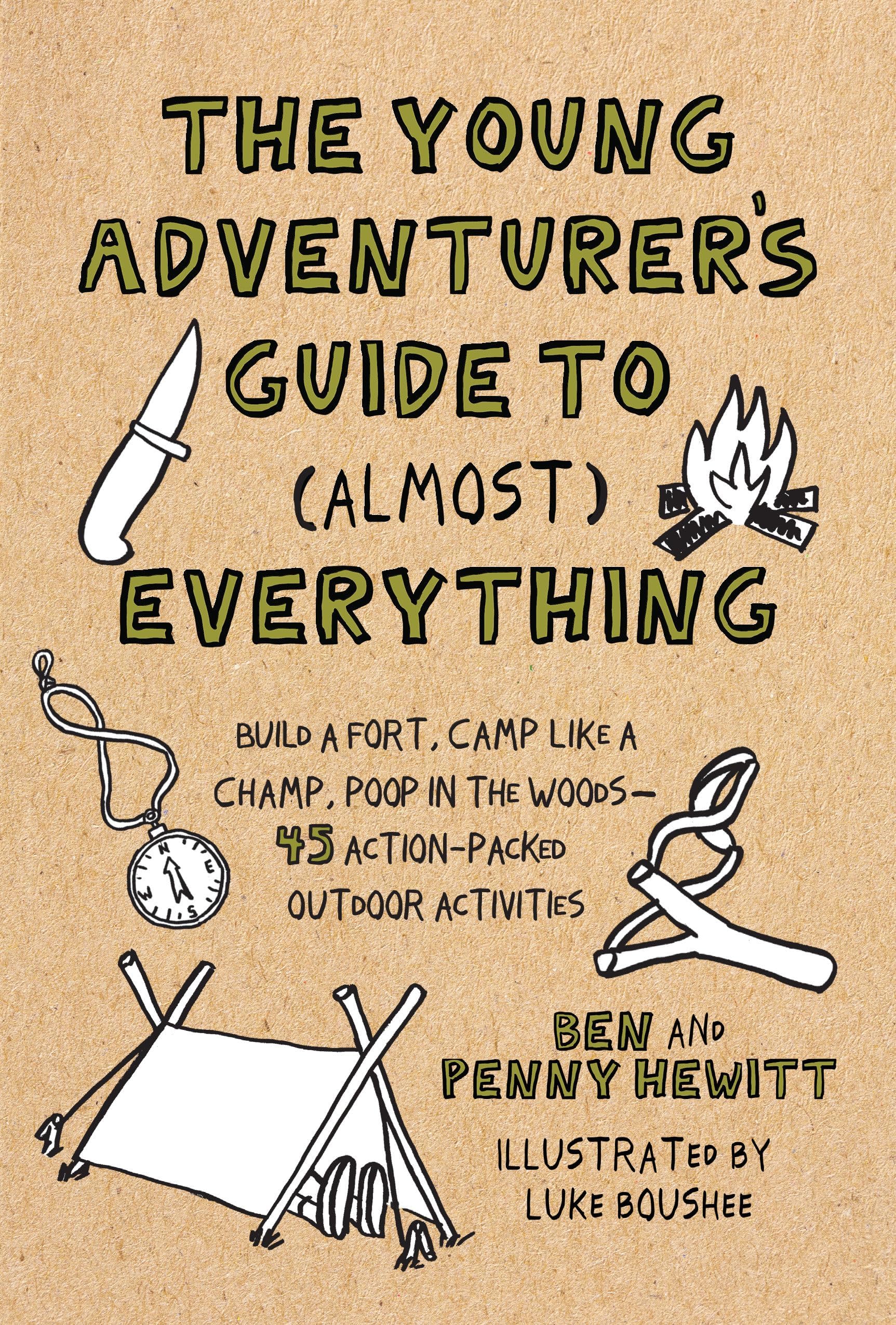 The Young Adventurer's Guide to Almost Everything: Build a Fort, Camp Like a Champ, Poop in the Woods-45 Action-Packed Outdoor Activities