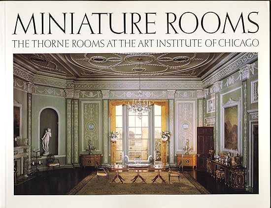 Miniature Rooms: The Thorne Rooms at the Art Institute of Chicago