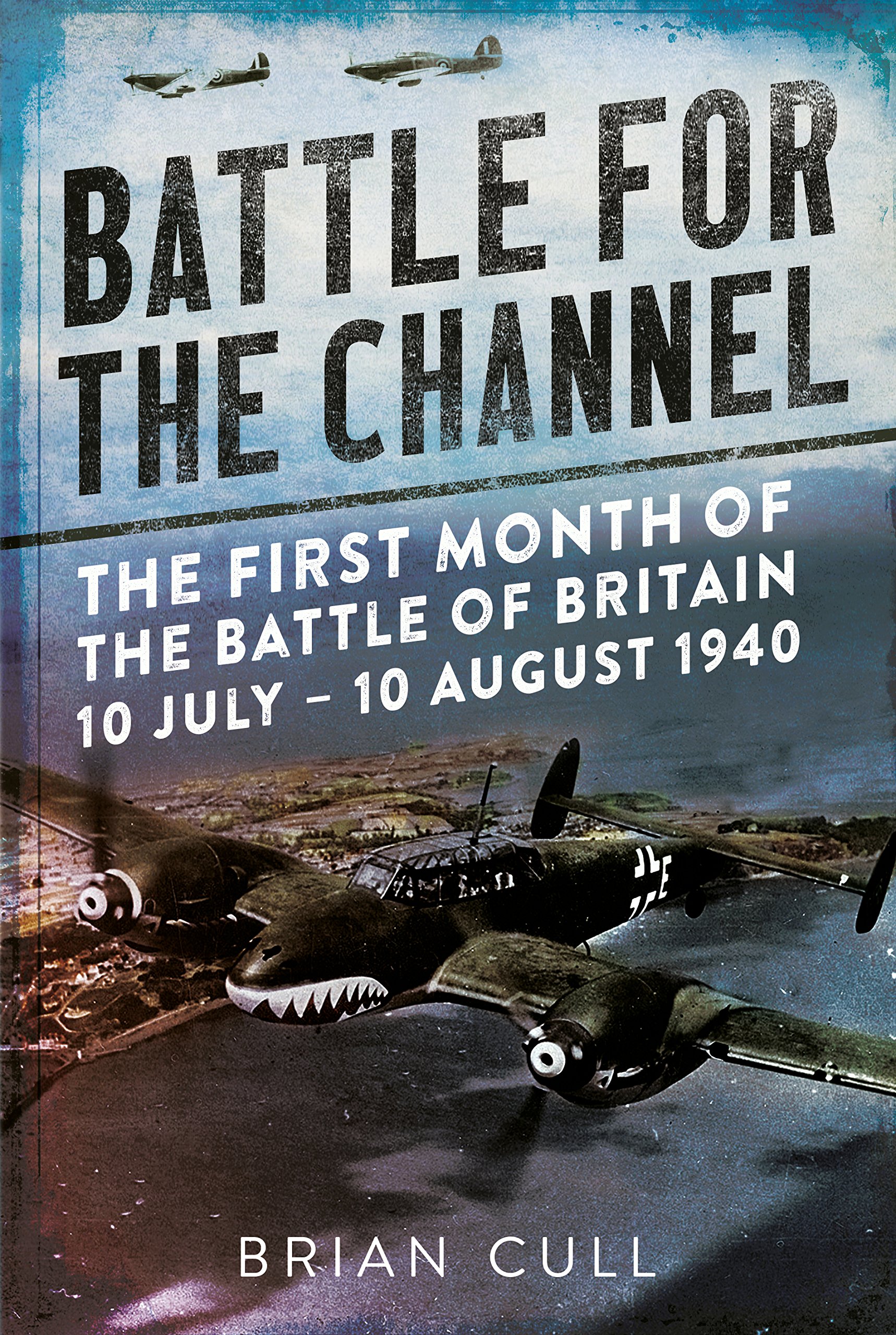 Buy Battle for the Channel: The First Month of the Battle of Britain 10 July - 10 August 1940 — BookShops.in