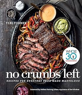 No Crumbs Left: Whole30 Endorsed, Recipes for Everyday Food Made Marvelous