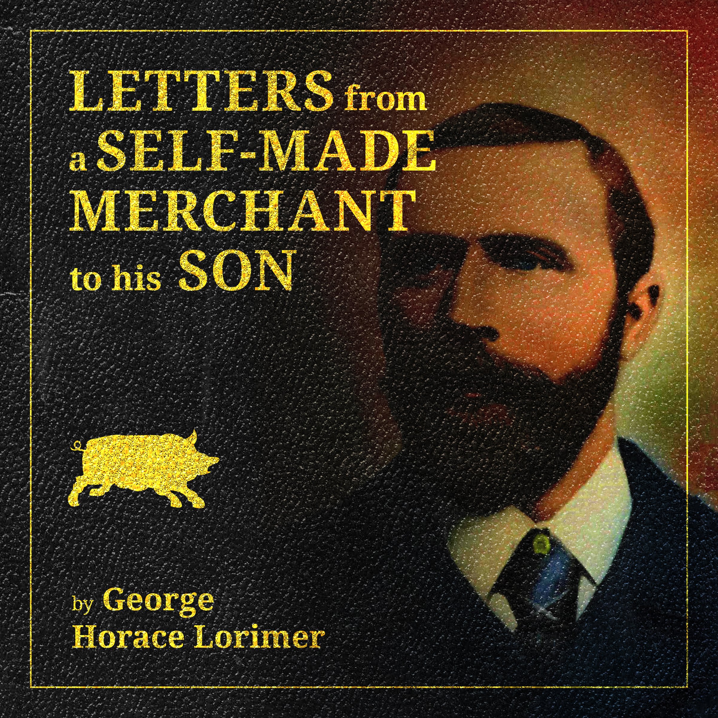 Cover art for Letters from a Self-Made Merchant to His Son Being the Letters Written by John Graham