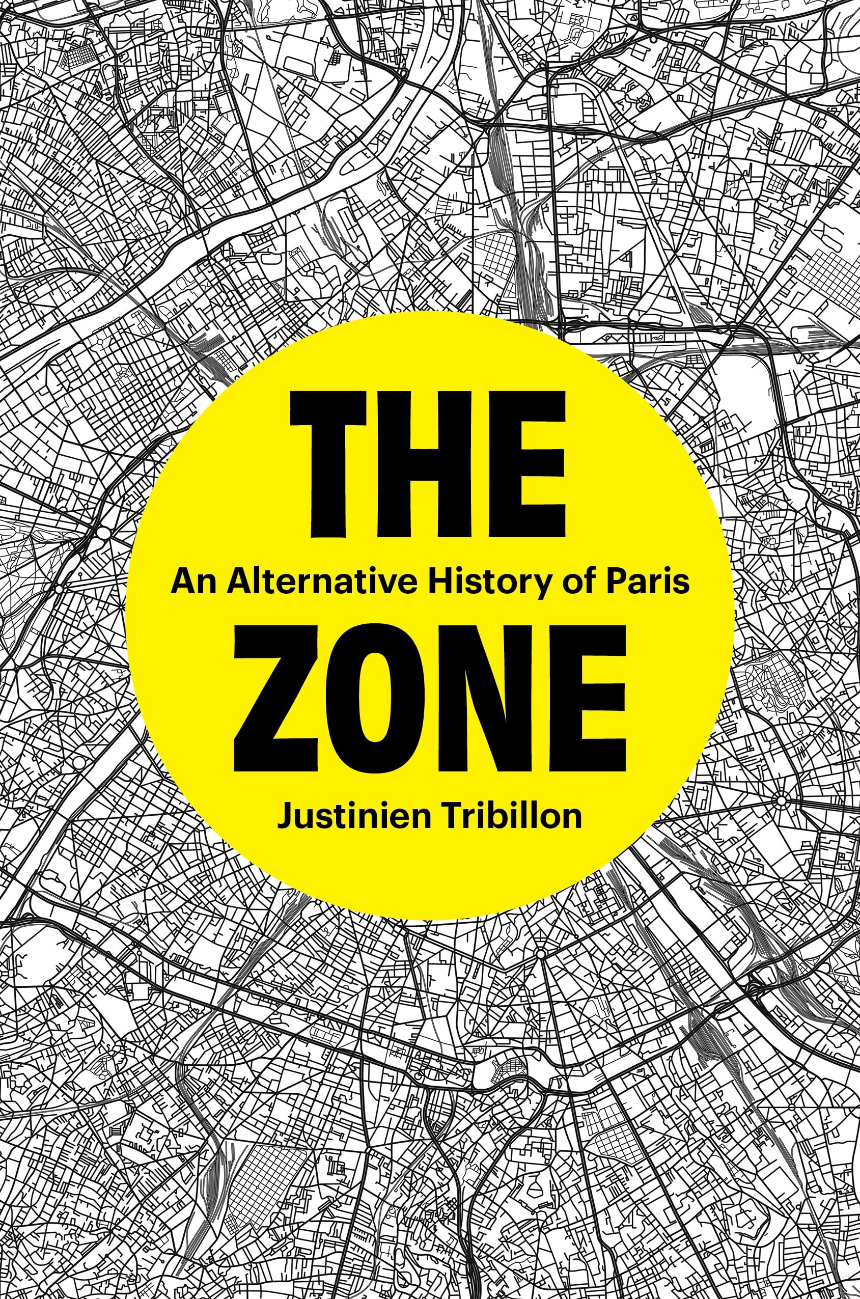 The Zone An Alternative History of Paris by Justinien Tribillon (Hardback Book)