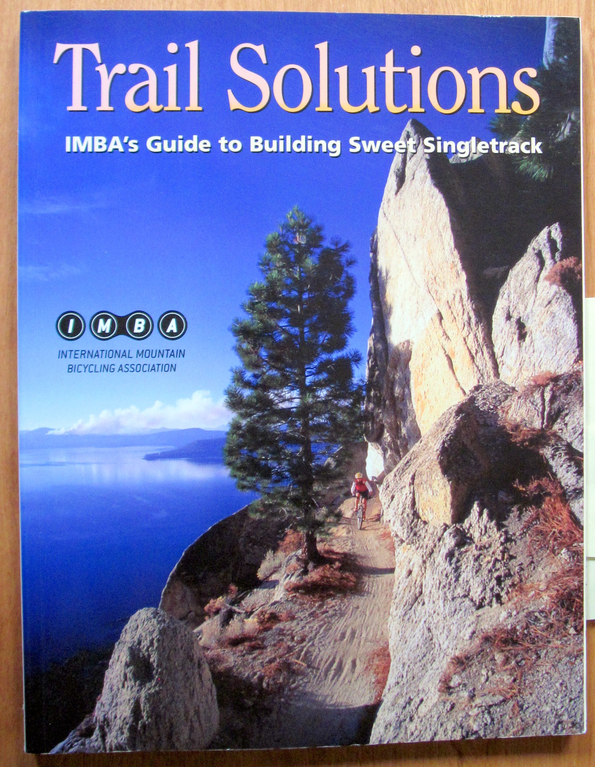 Trail Solutions : IMBA's Guide to Building Sweet Singletrack