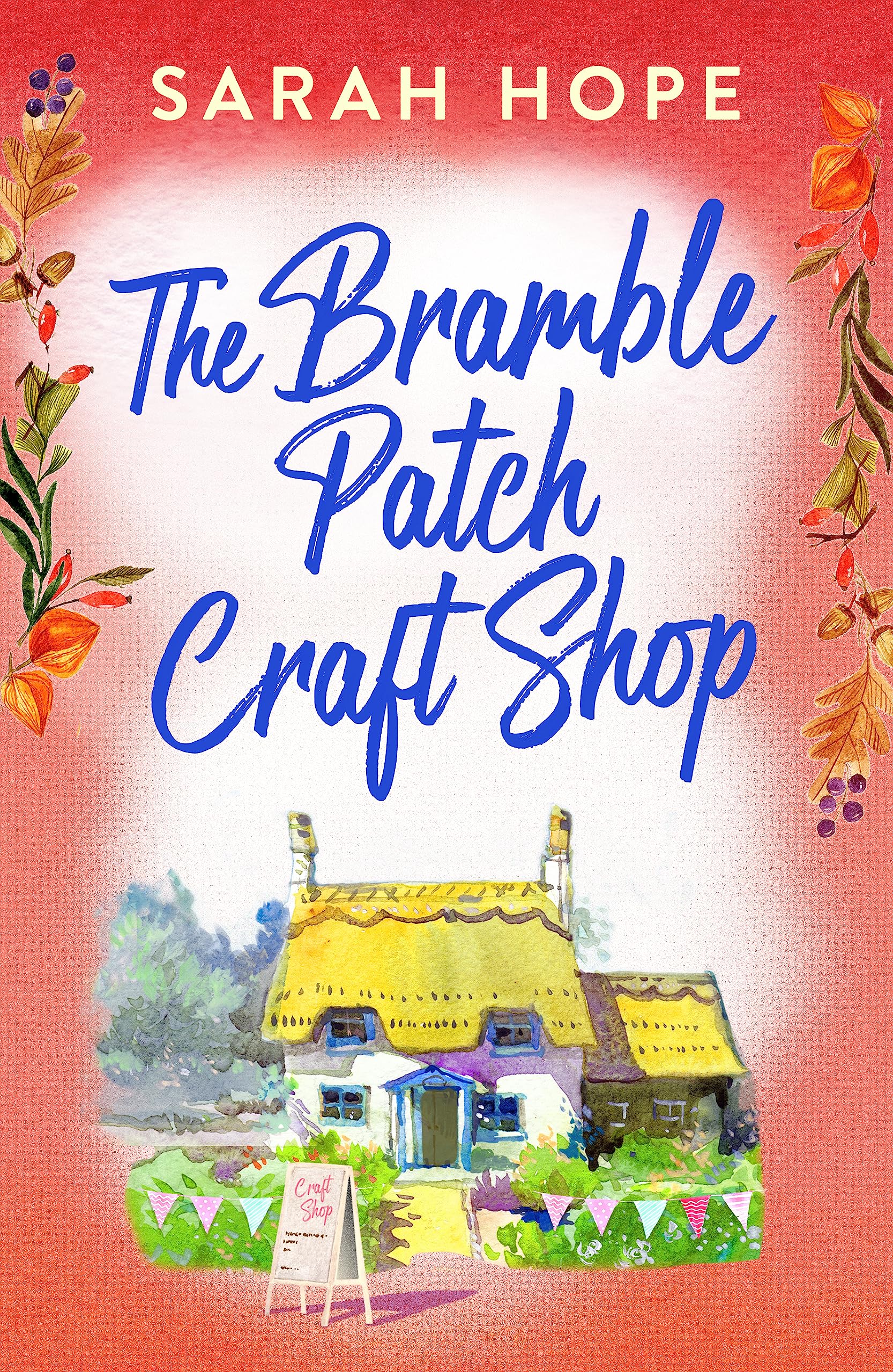 The Bramble Patch Craft Shop: The utterly heartwarming, uplifting, cozy romance from Sarah Hope (Escape to...)