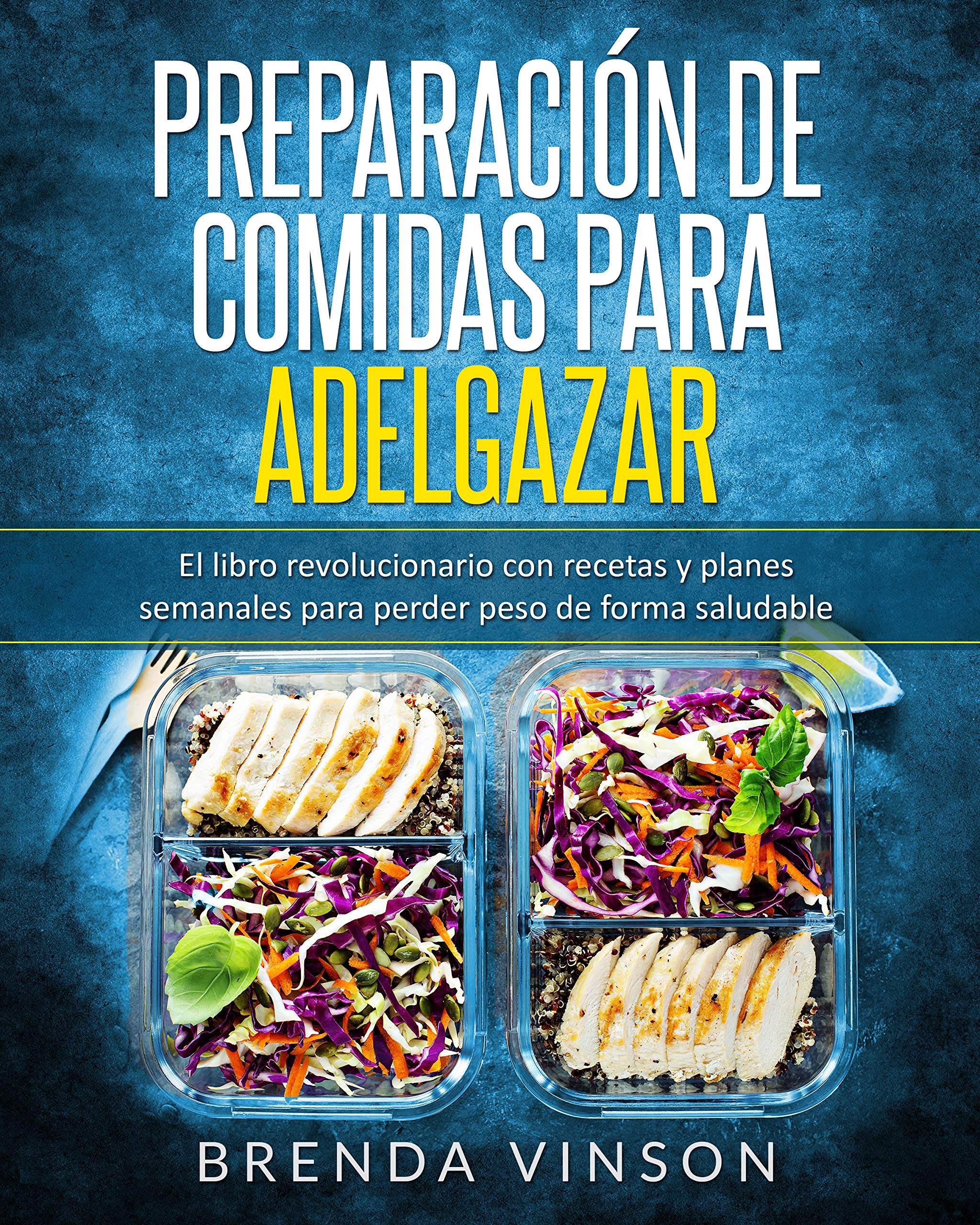 Preparación de comidas para adelgazar: El libro revolucionario con recetas y planes semanales para perder peso de forma saludable (Spanish Edition)
