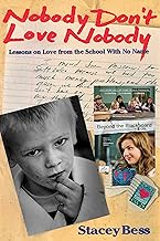 Nobody Don't Love Nobody: Lessons On Love From The School With No Name By Stacey Bess
