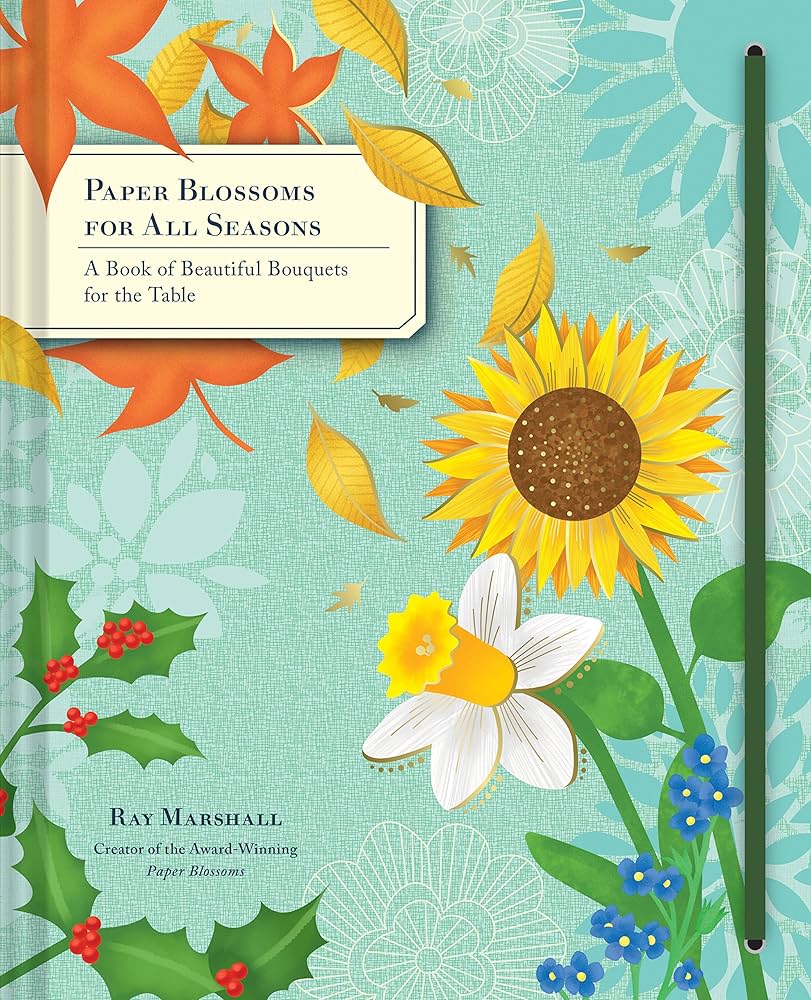 Paper Blossoms for All Seasons: A Book of Beautiful Bouquets