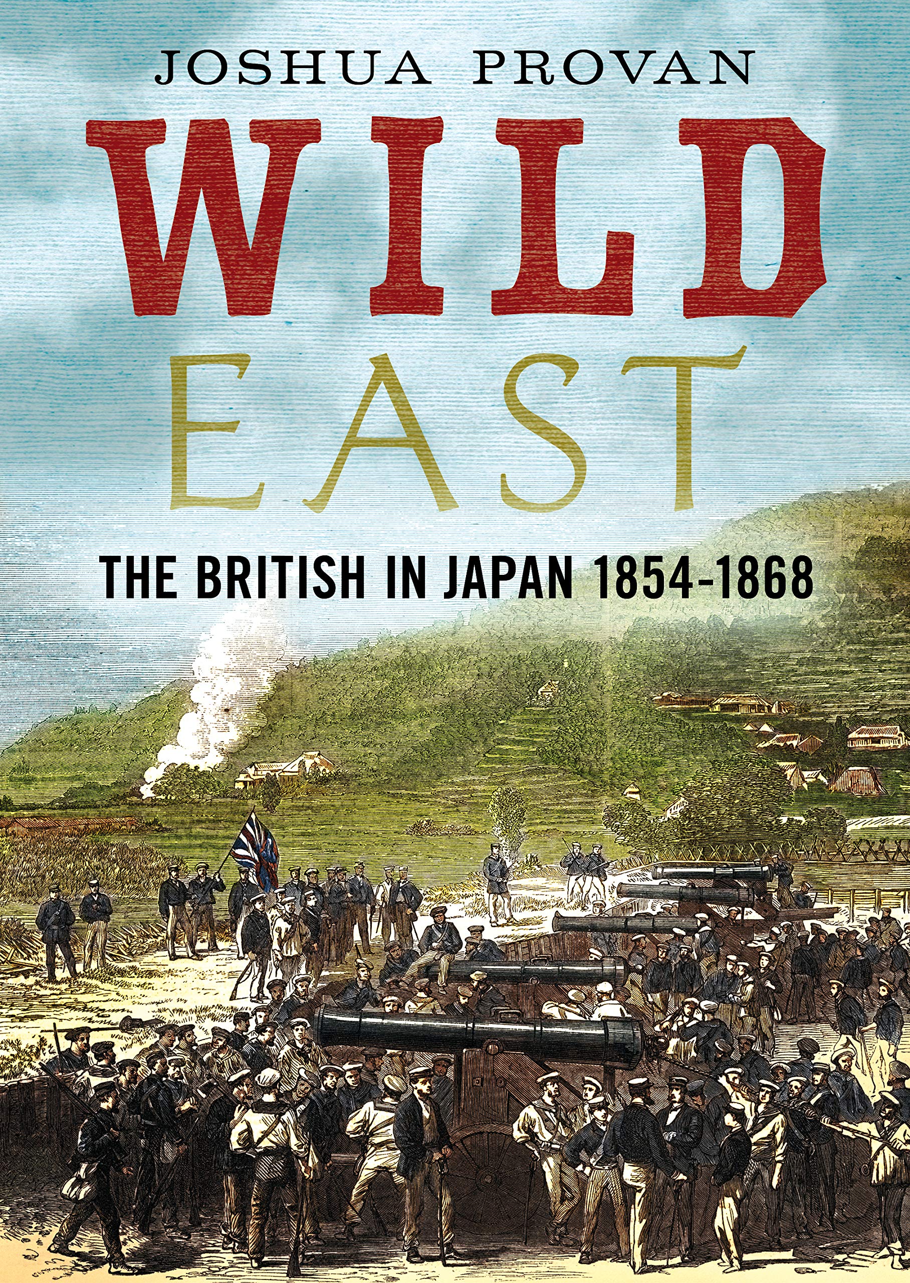 Wild East: The British in Japan 1854-1868 by Josh Provan (Hardcover, 2020)
