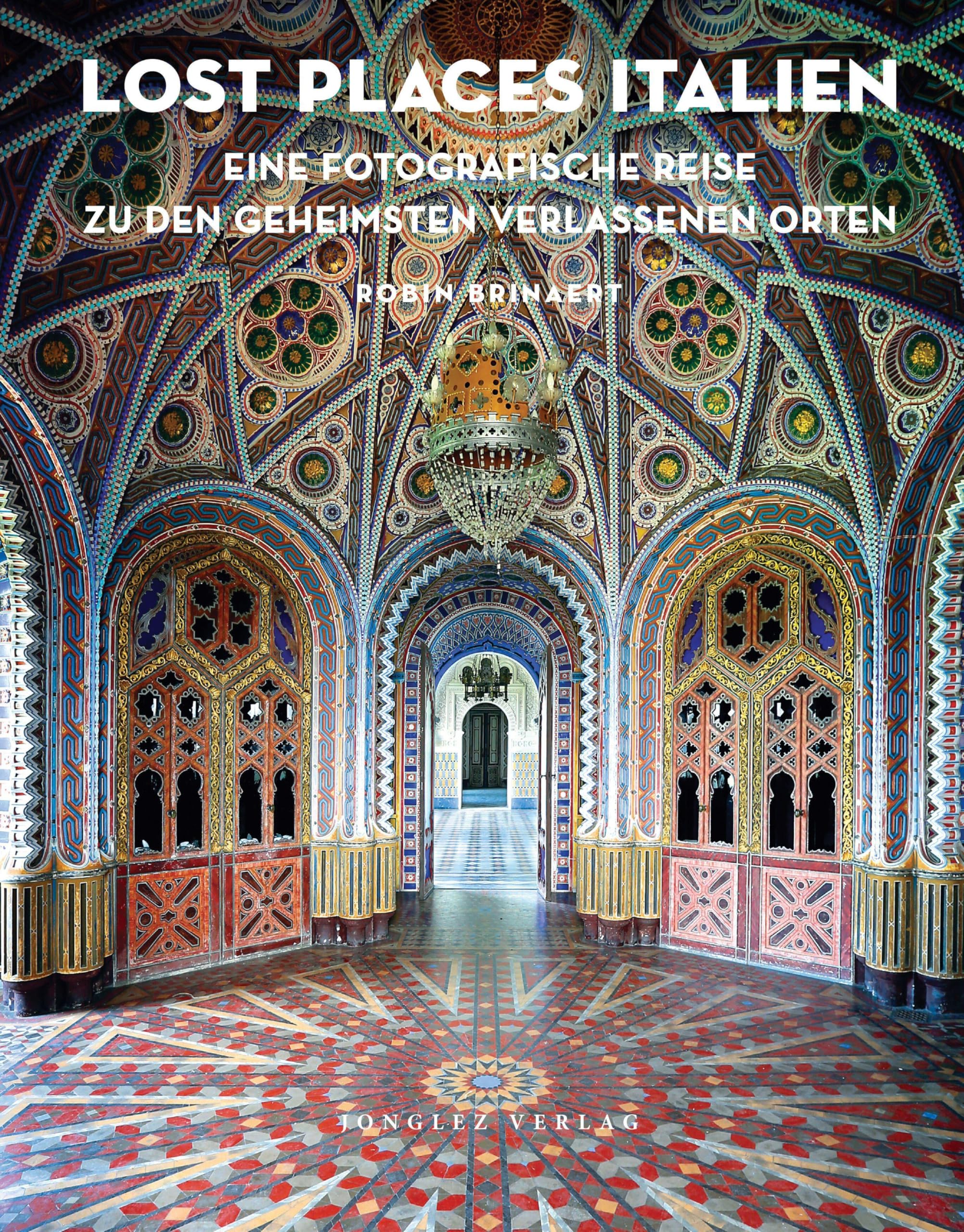 Lost Places Italien: Eine fotografische Reise zu den geheimsten verlassenen Orten. (Lost Places -: verlassene Orte)