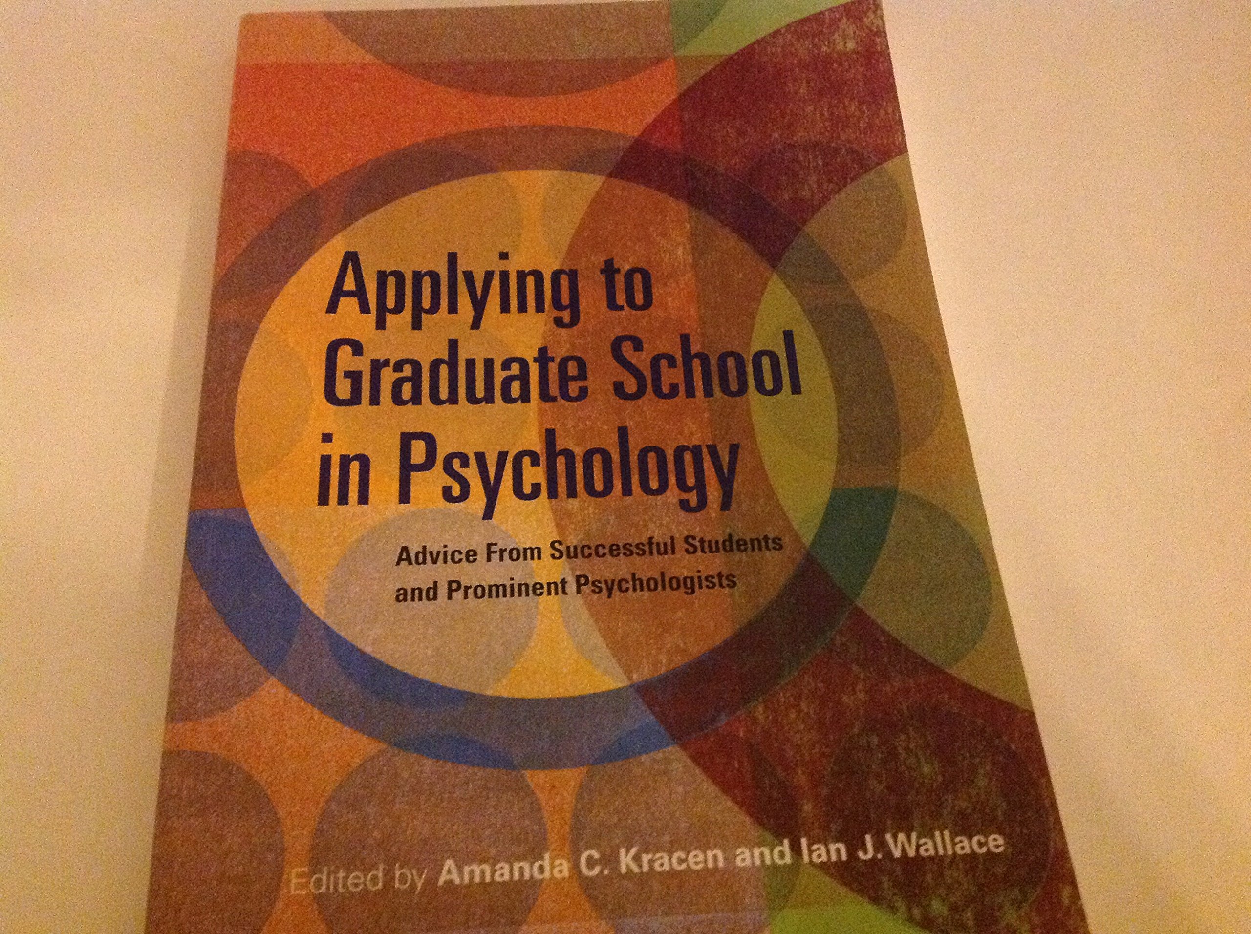 Applying to Graduate School in Psychology: Advice From Successful Students and Prominent Psychologists 1st Edition