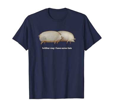 Amazon Com Brother May I Have Some Oats Classic Dank Meme Pair Of Pigs T Shirt Clothing
