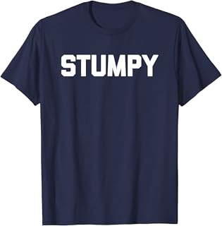 Stumpy - Funny Saying Amputee Missing Limb Arm Leg Amputee T-Shirt