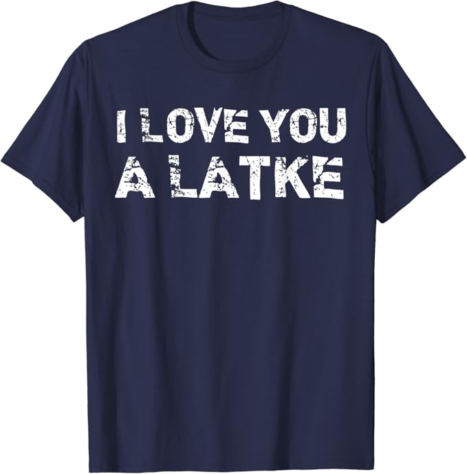 I love you a latke shirt Clearance