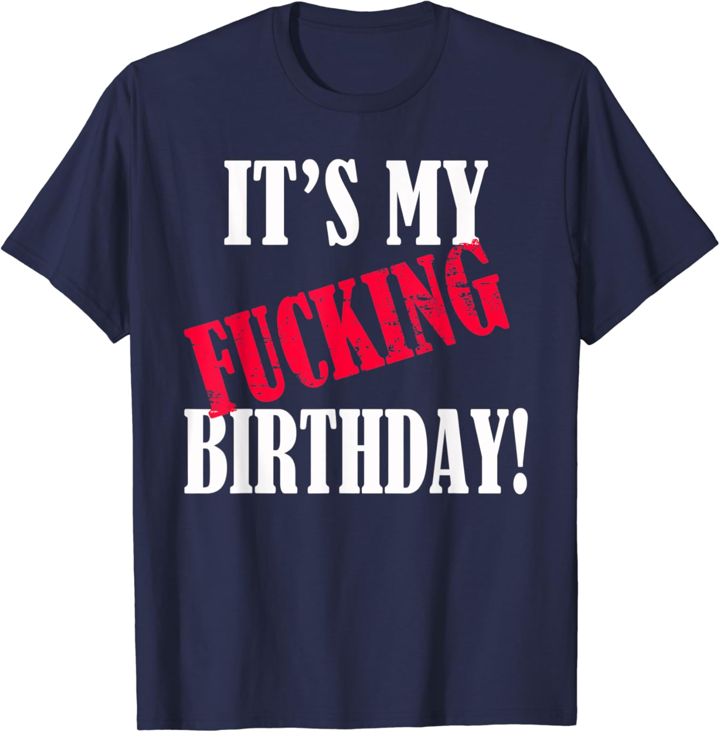It's My Fucking Birthday Funny Birthday Party Fuck B-Day T-Shirt
