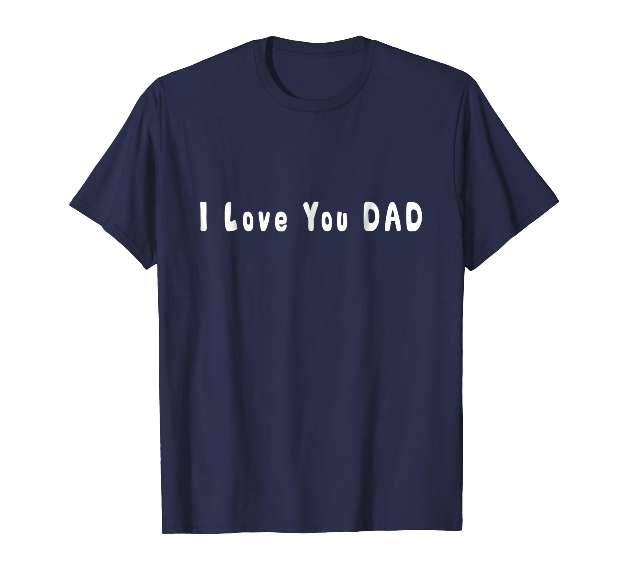 I Love You DAD - T Shirt for Fathers Day Gift - White-anz