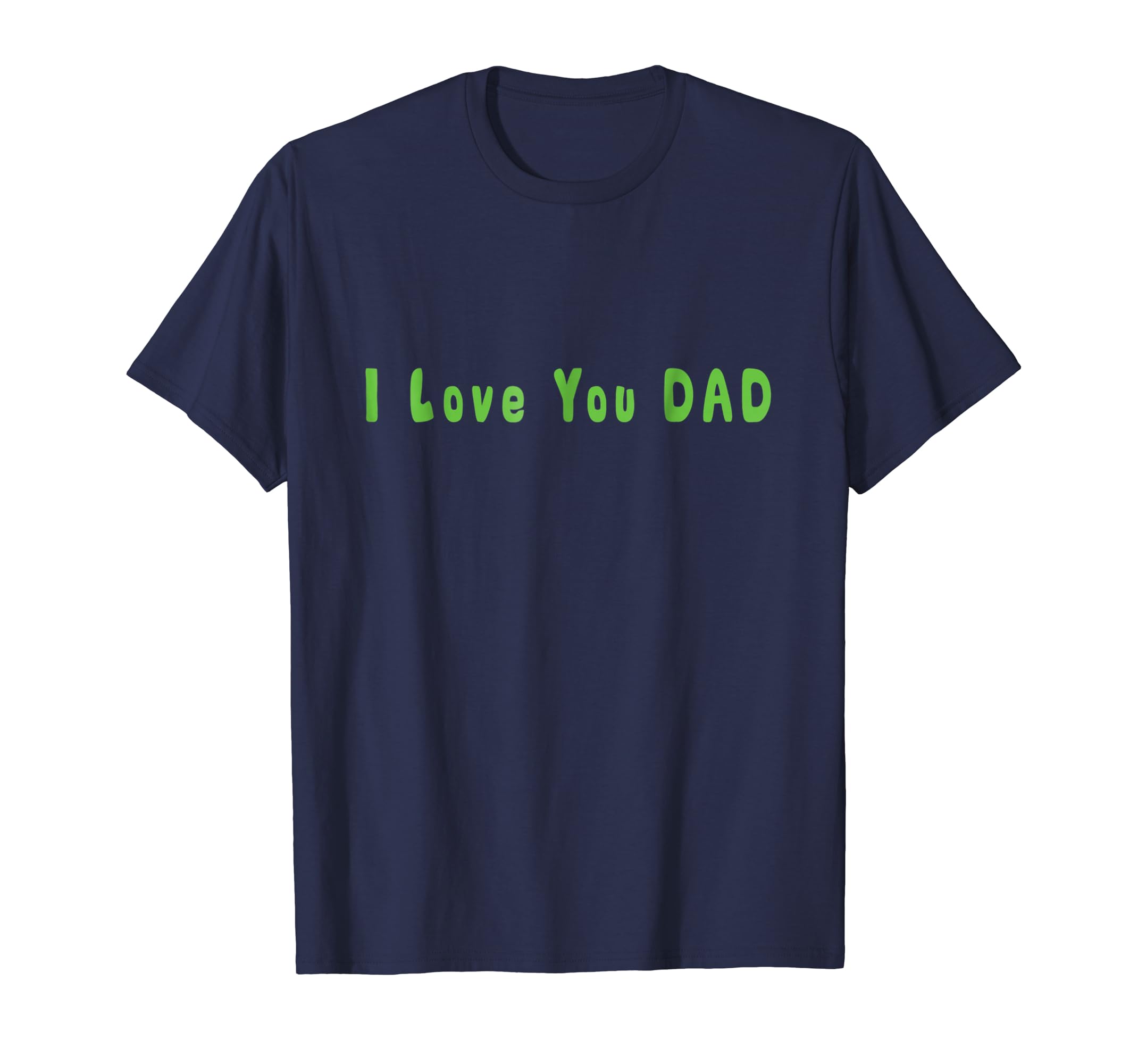 I Love You DAD - T Shirt for Fathers Day Gift - Green-anz