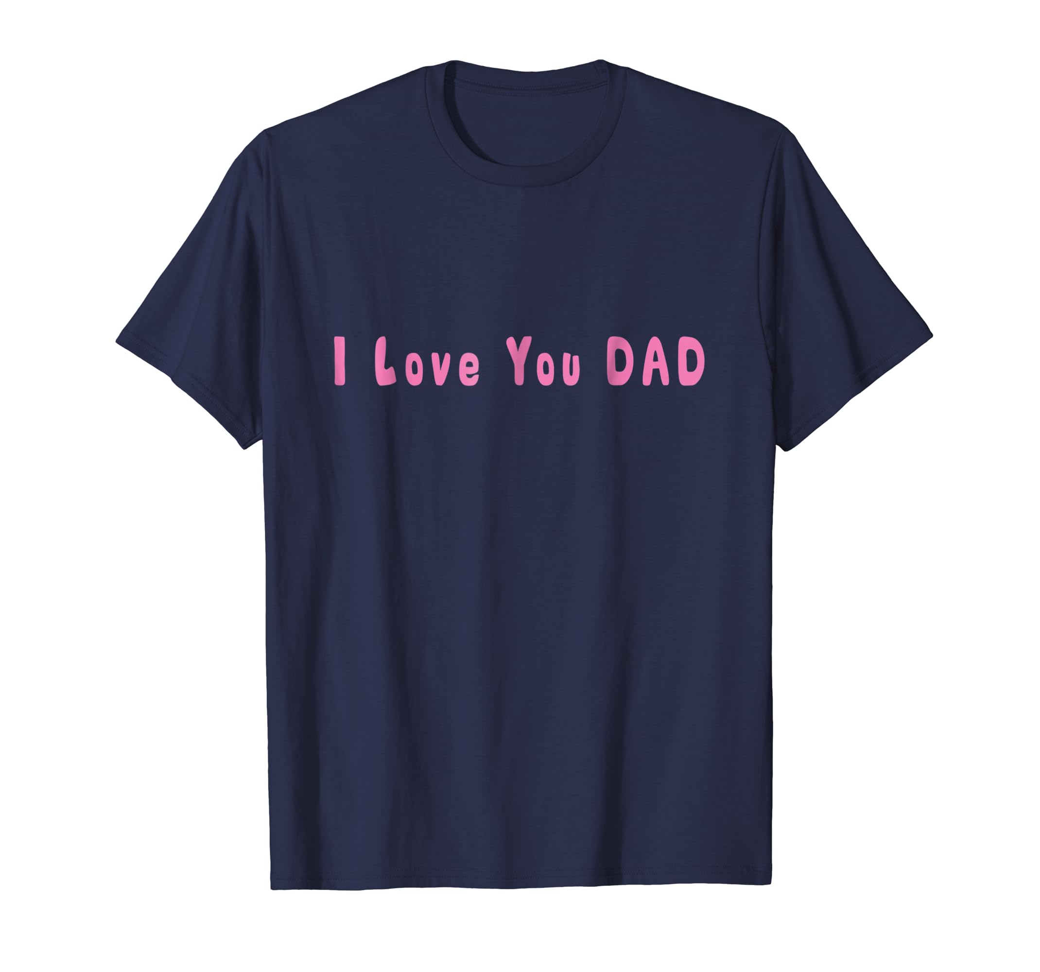 I Love You DAD - T Shirt for Fathers Day Gift Family Tee-anz