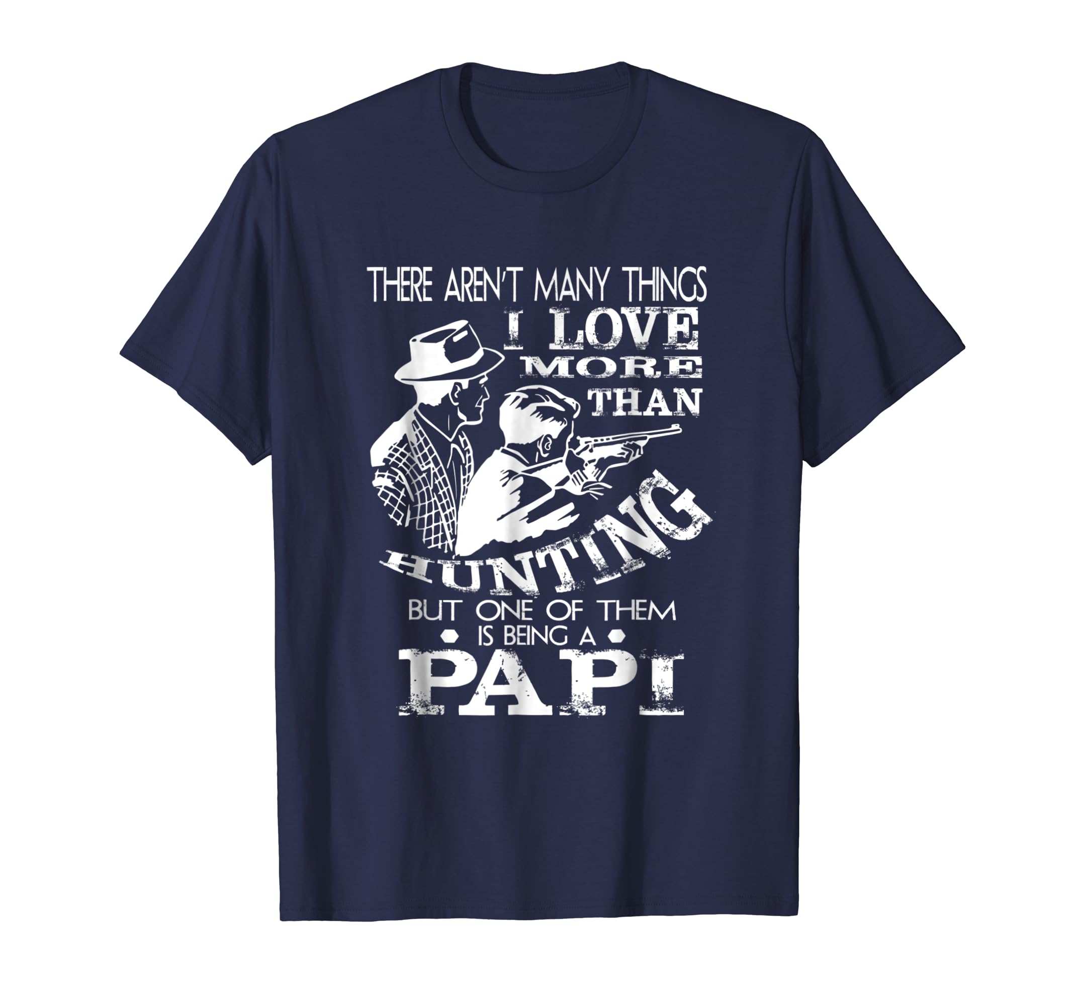 Love More Than Hunting Being PAPI Shirt Father's Day Gift-anz