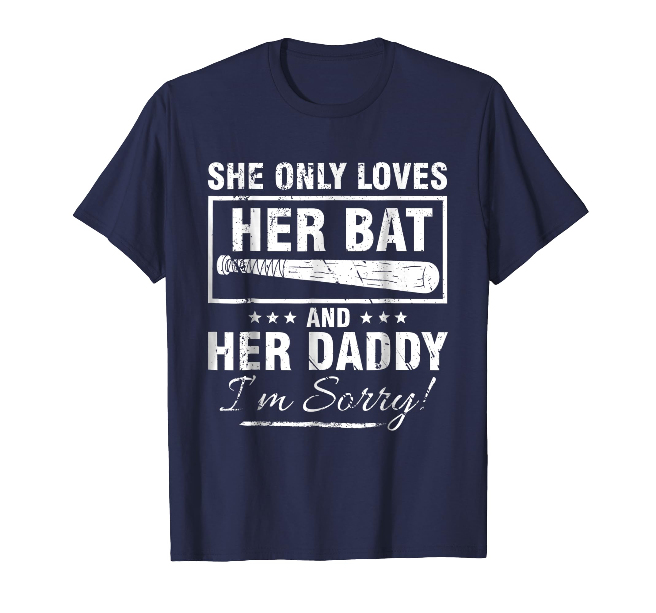 SHE ONLY LOVES HER BAT AND HER DADDY I'M SORRY TSHIRT-anz