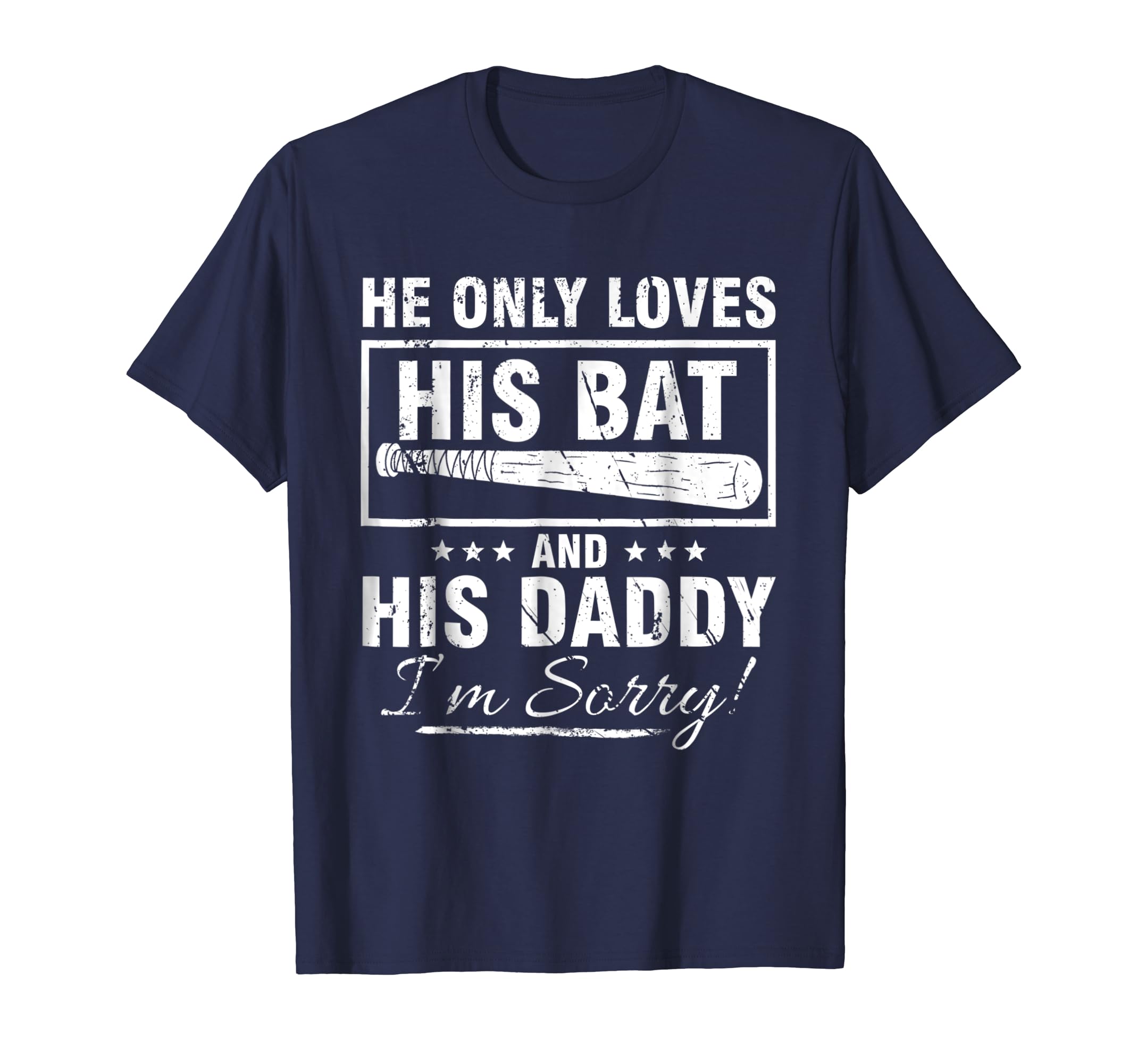 HE ONLY LOVES HIS BAT AND HIS DADDY I'M SORRY TSHIRT-anz