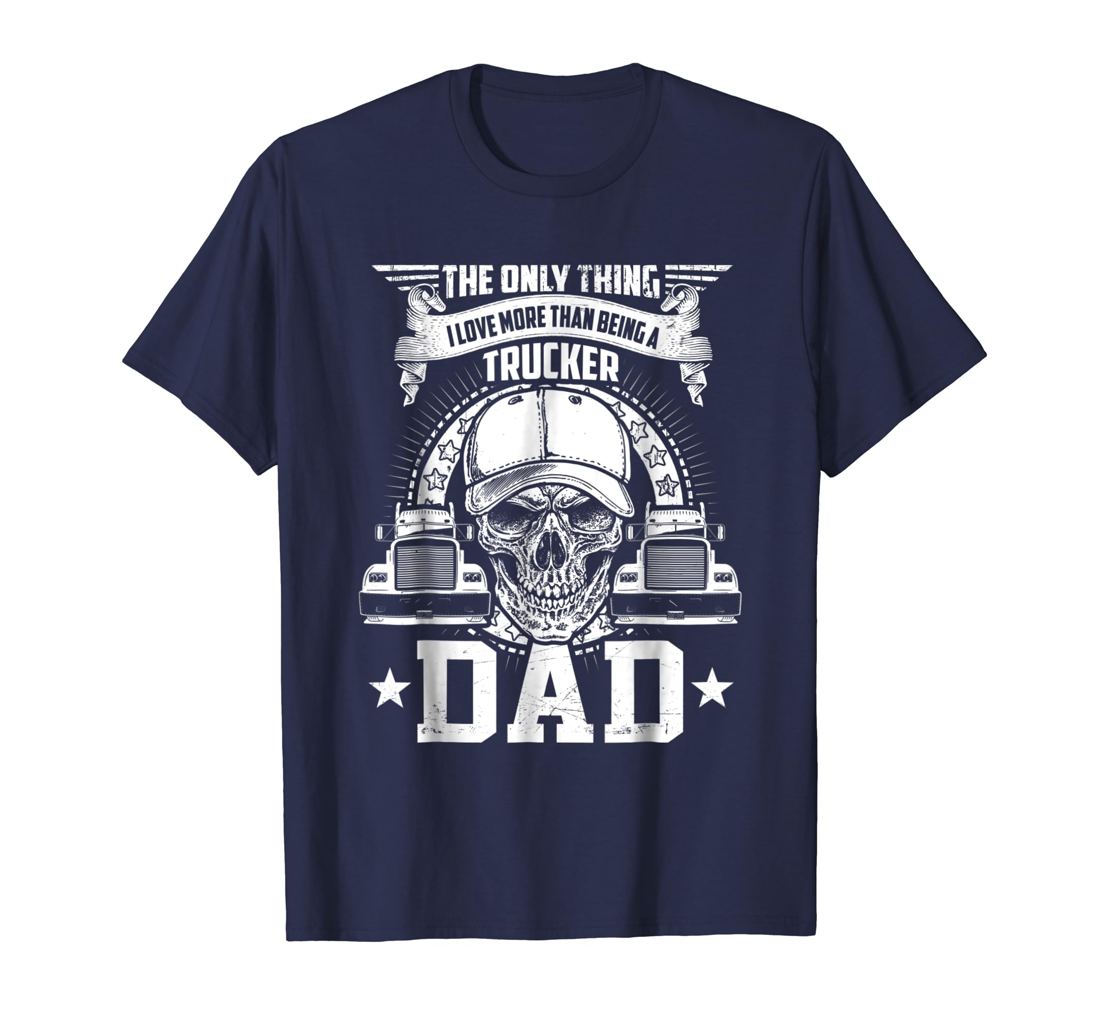 Love Being A Dad More Than Trucker T-shirt-anz