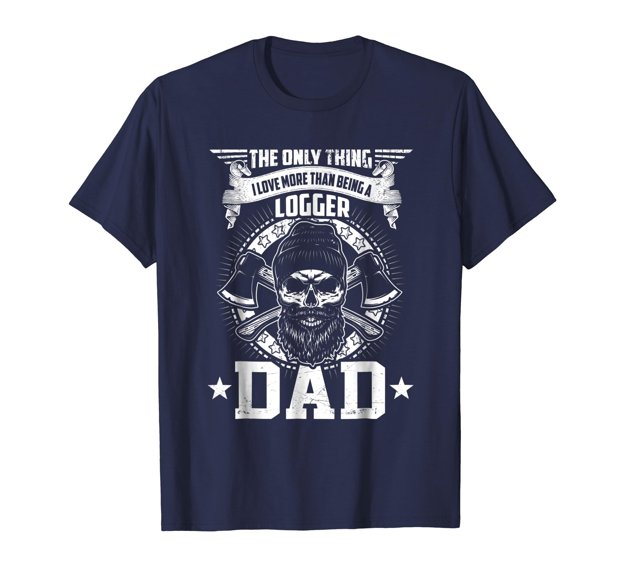 Love Being A Dad More Than Logger T-shirt-anz