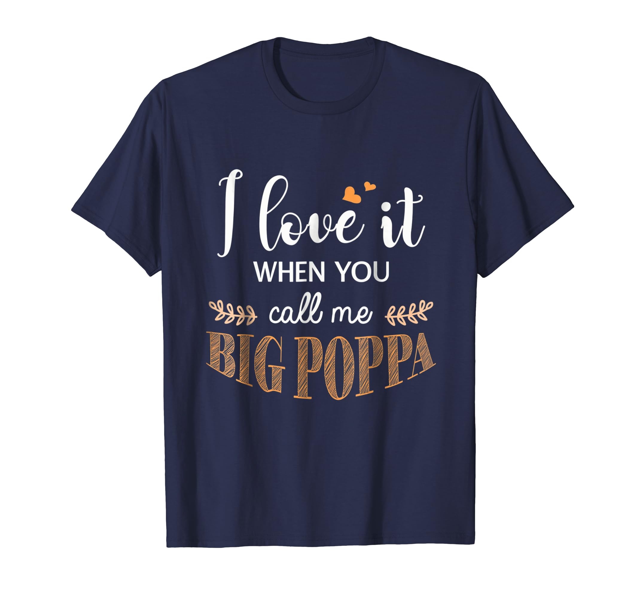 I Love it When You Call me Big Poppa Father Day Gift T shirt-anz