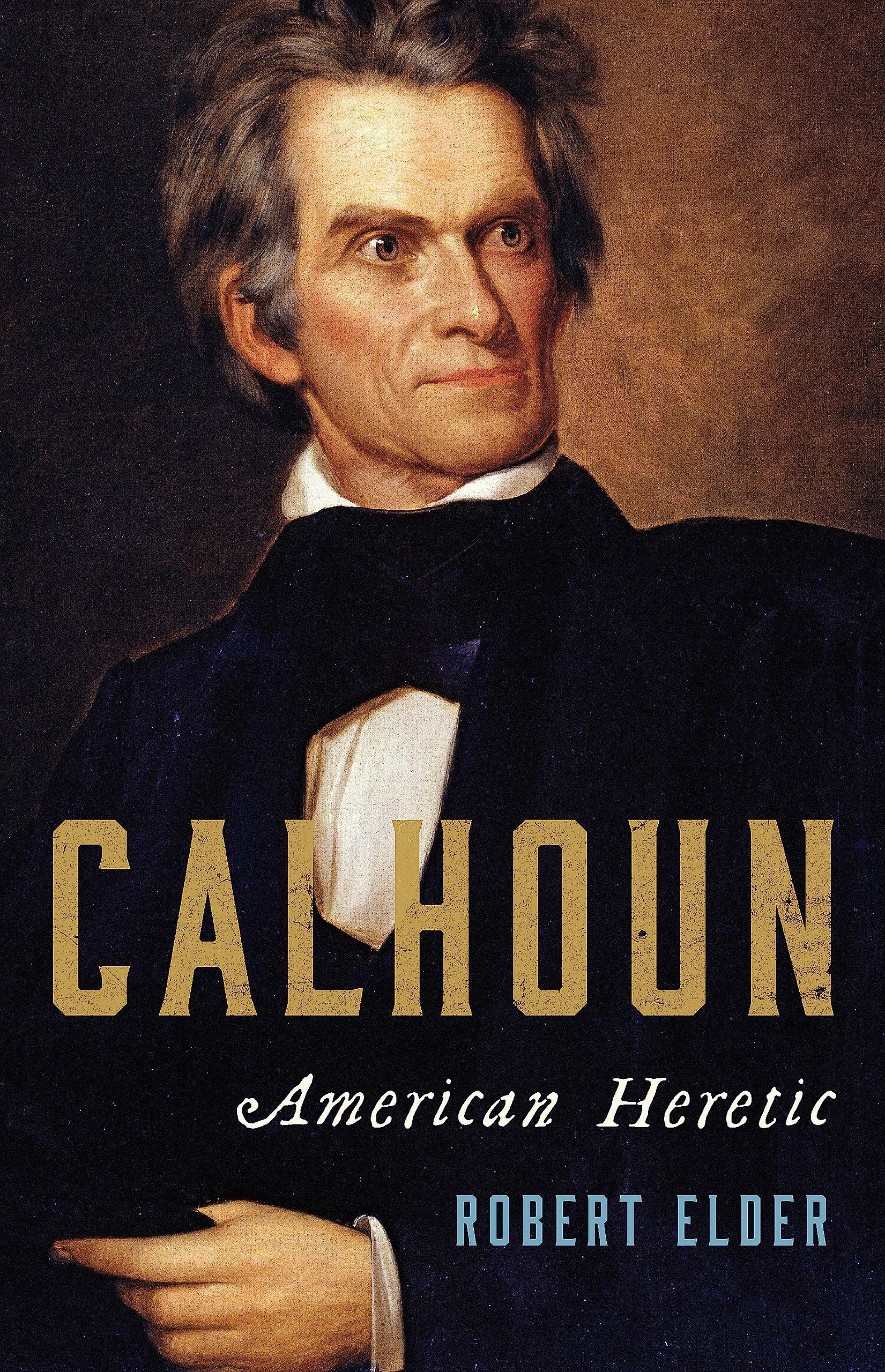 Calhoun: American Heretic