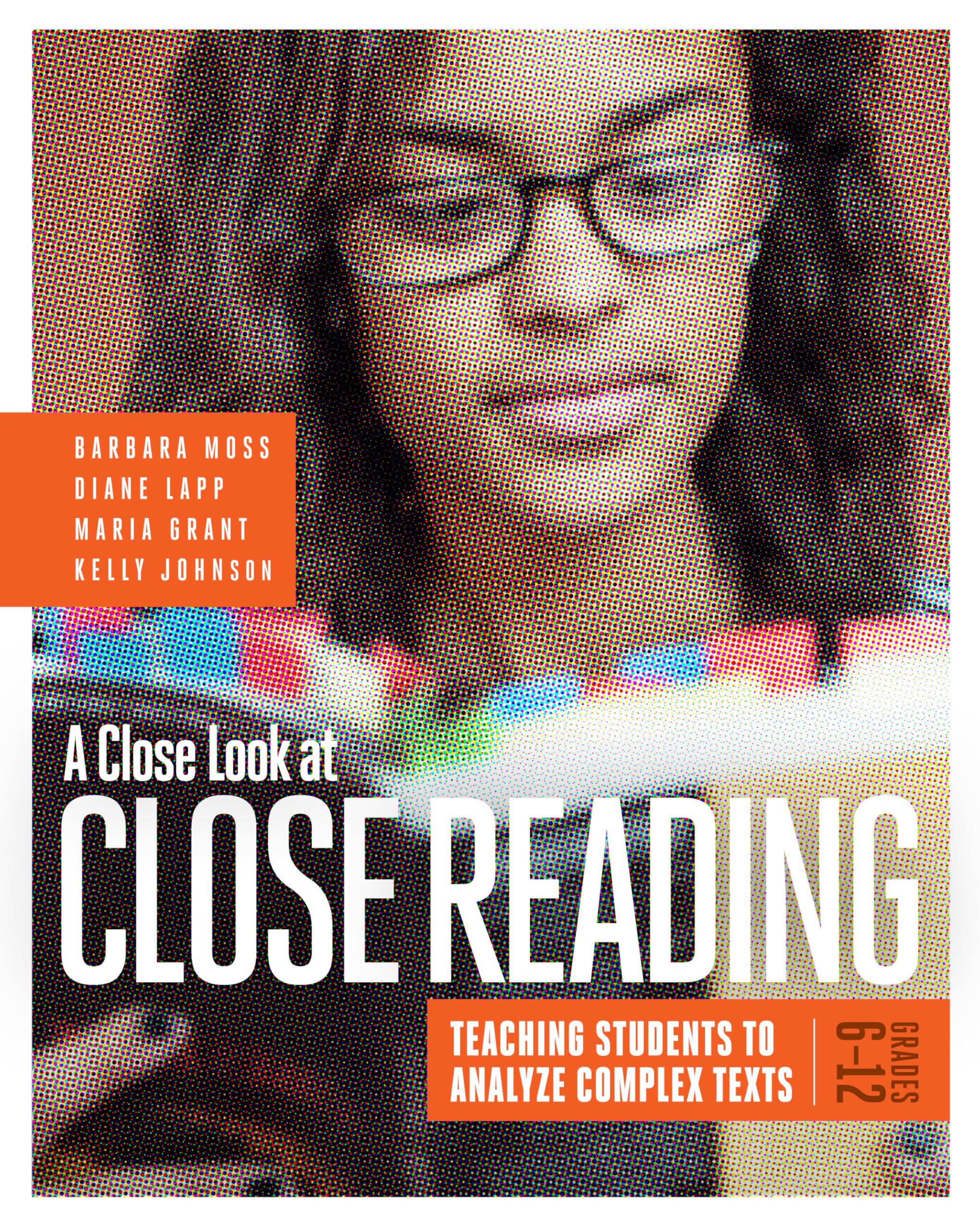 A Close Look at Close Reading: Teaching Students to Analyze Complex Texts, Grades 6-12