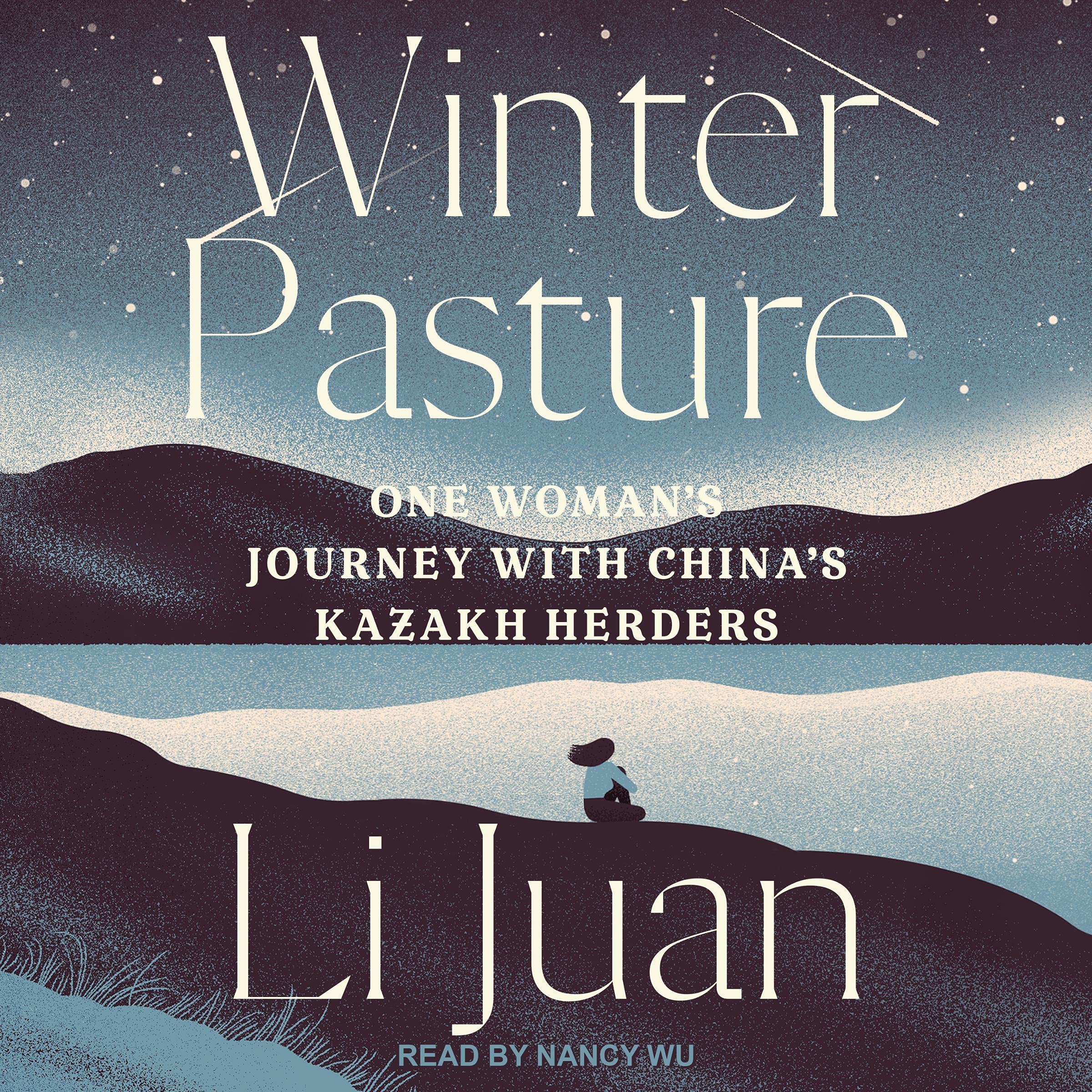 Winter Pasture: One Woman's Journey with China's Kazakh Herders