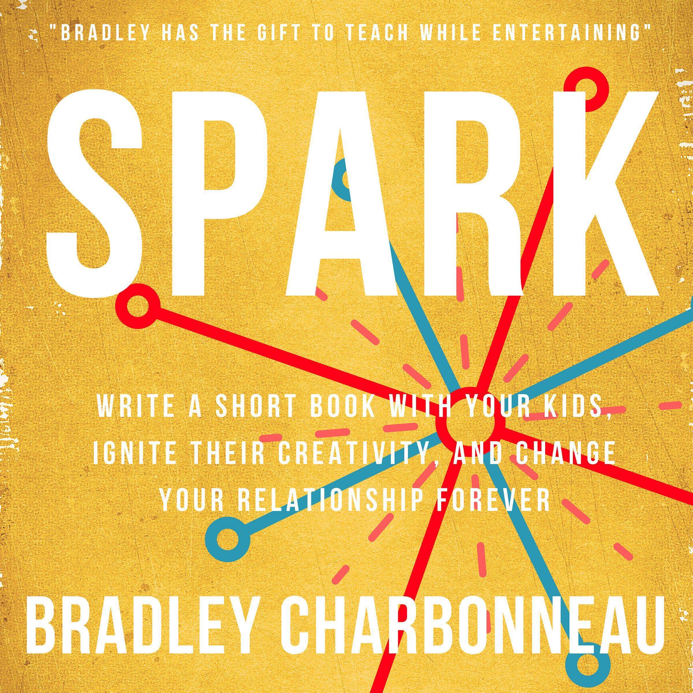 Spark: Write a Short Book with Your Kids, Ignite Their Creativity, and Change Your Relationship Forever