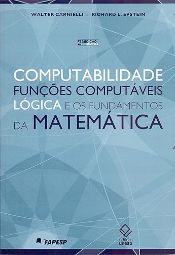 Computabilidade, funções computáveis, lógica e os fundamentos da matemática - 2ª ediçao