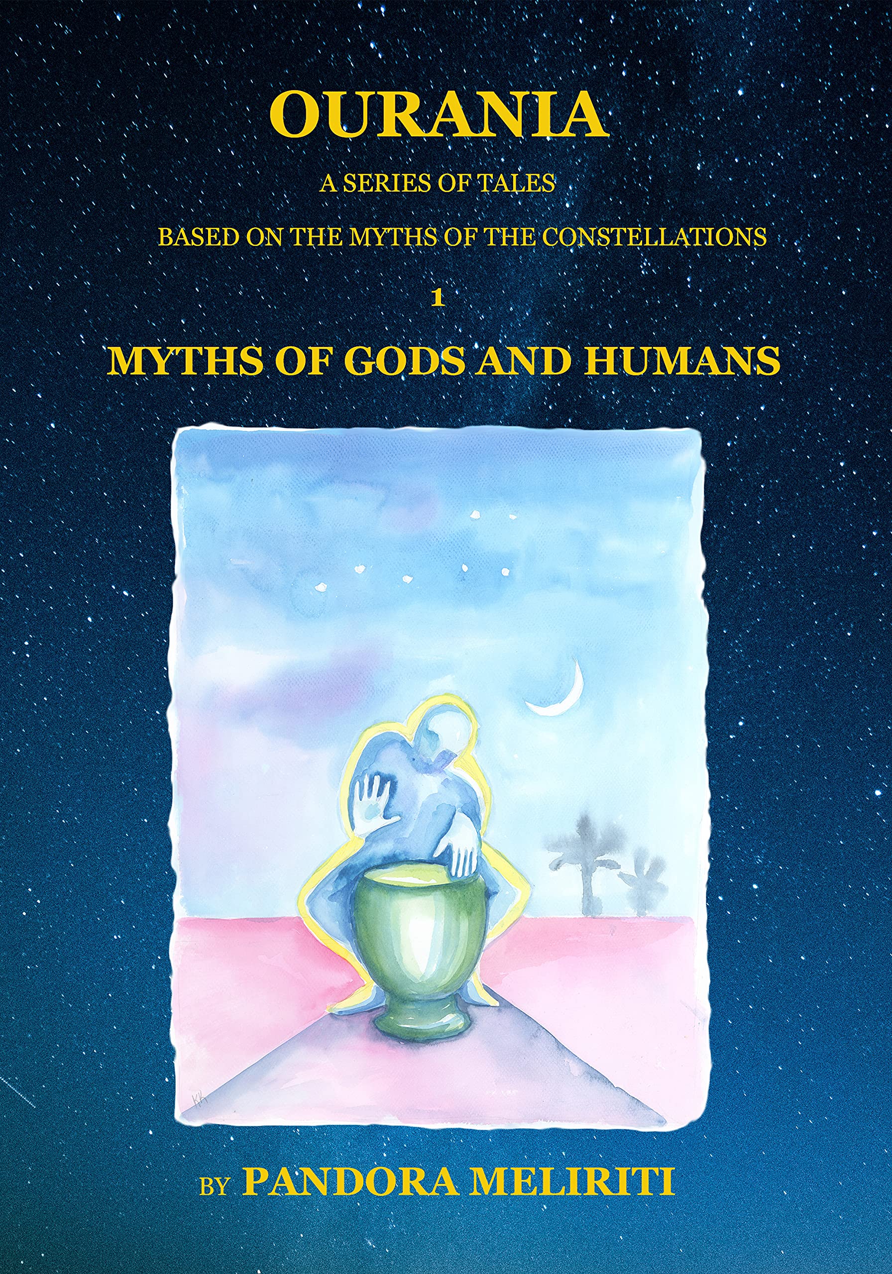OURANIA 1: MYTHS OF GODS AND HUMANS: A SERIES OF TALES BASED ON THE MYTHS OF THE CONSTELLATIONS: Tales Bases on the Myths of The Constellations