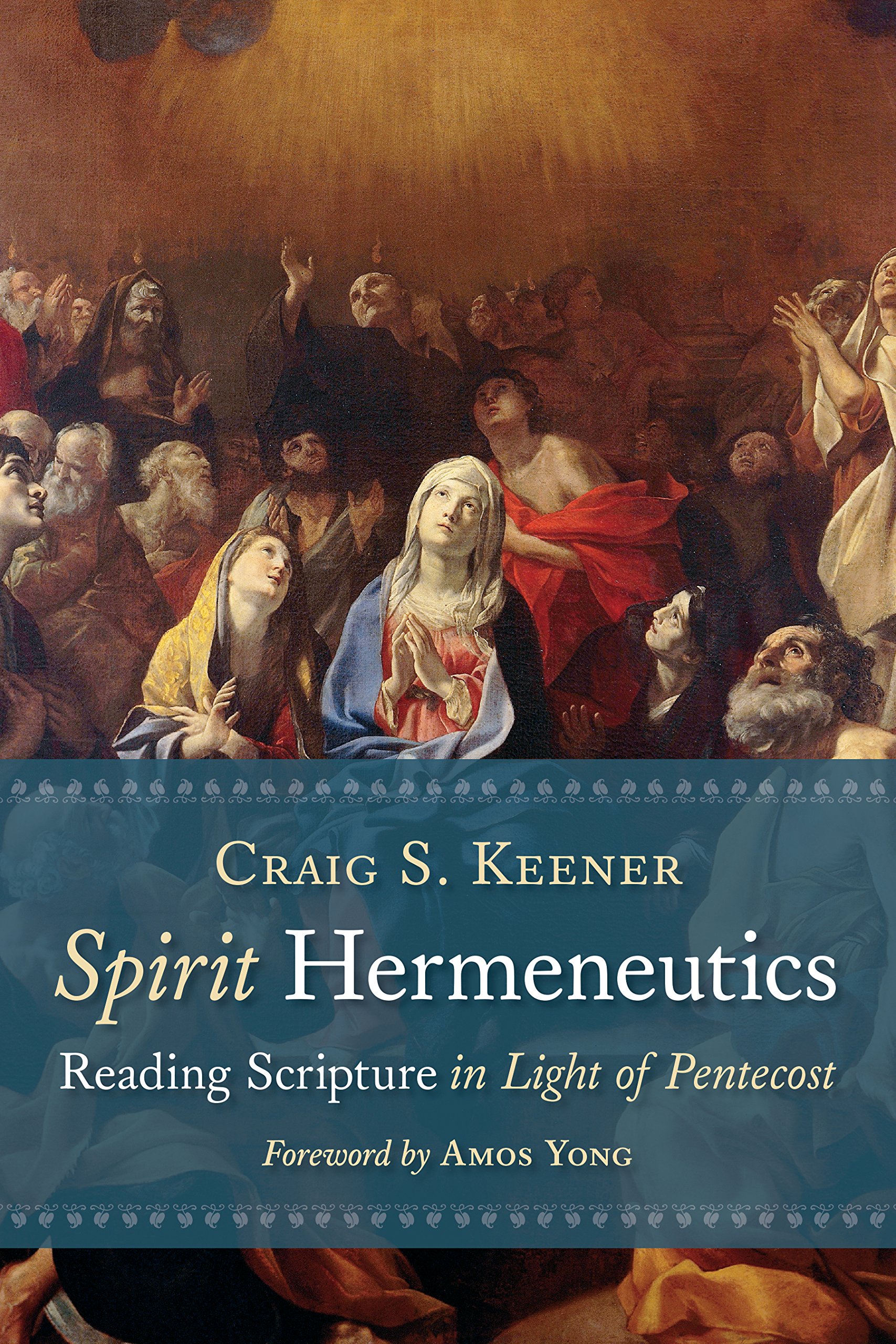 Spirit Hermeneutics: Reading Scripture in Light of Pentecost Paperback – October 4, 2017