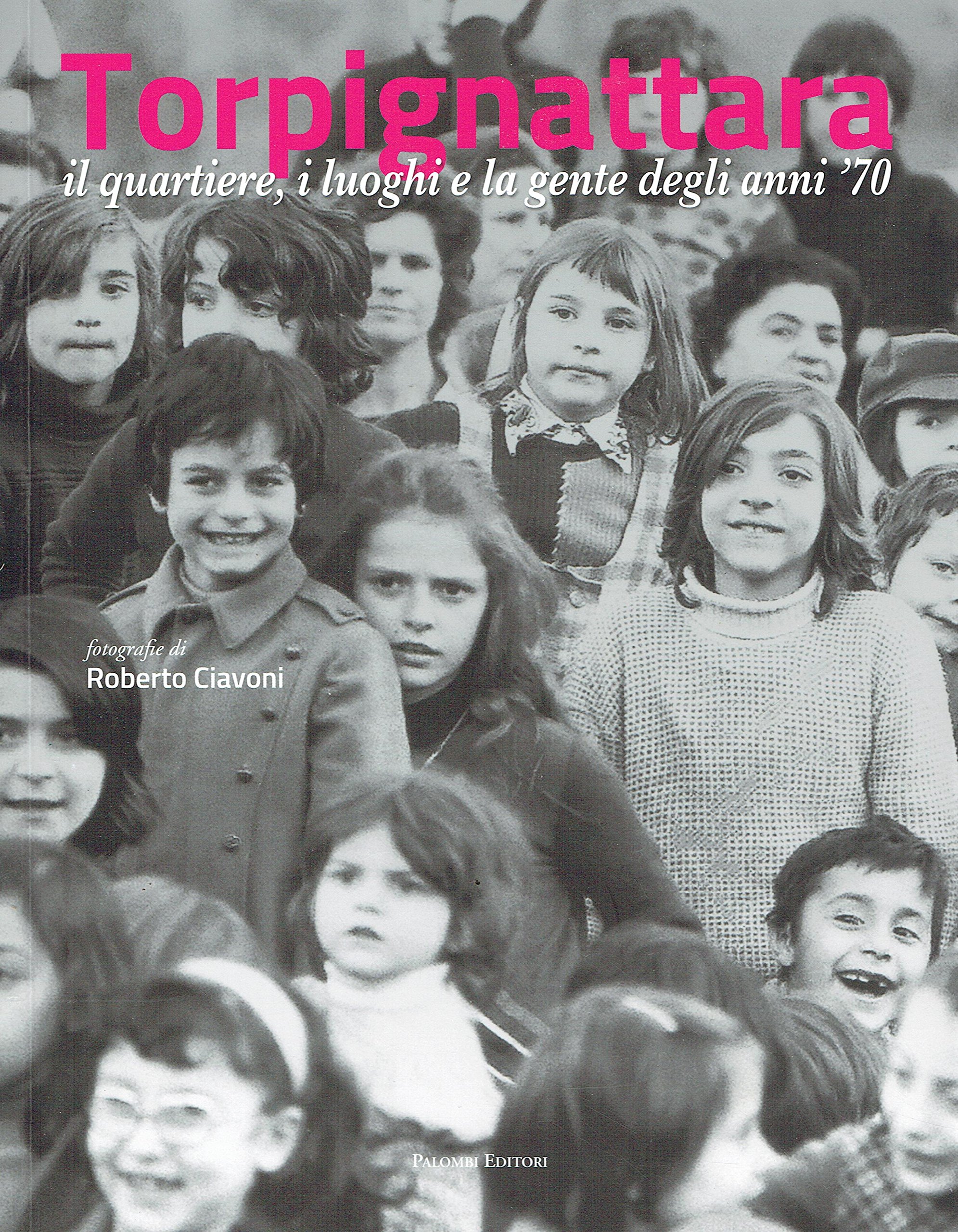 Torpignattara. Il Quartiere, I Luoghi E La Gente Degli Anni '70 - 4